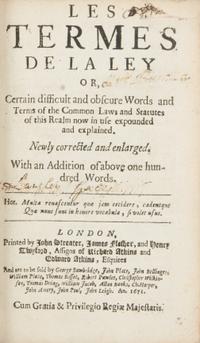 [Law] Rastell, John. Les Termes de la Ley, or Certain Difficult and Obscure Words and Terms of the Common Law and Statutes of This Realm Now in Use Expounded and Explained