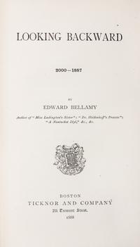 BELLAMY, EDWARD. Looking Backward: 2000-1887. Boston, 1888. First edition.