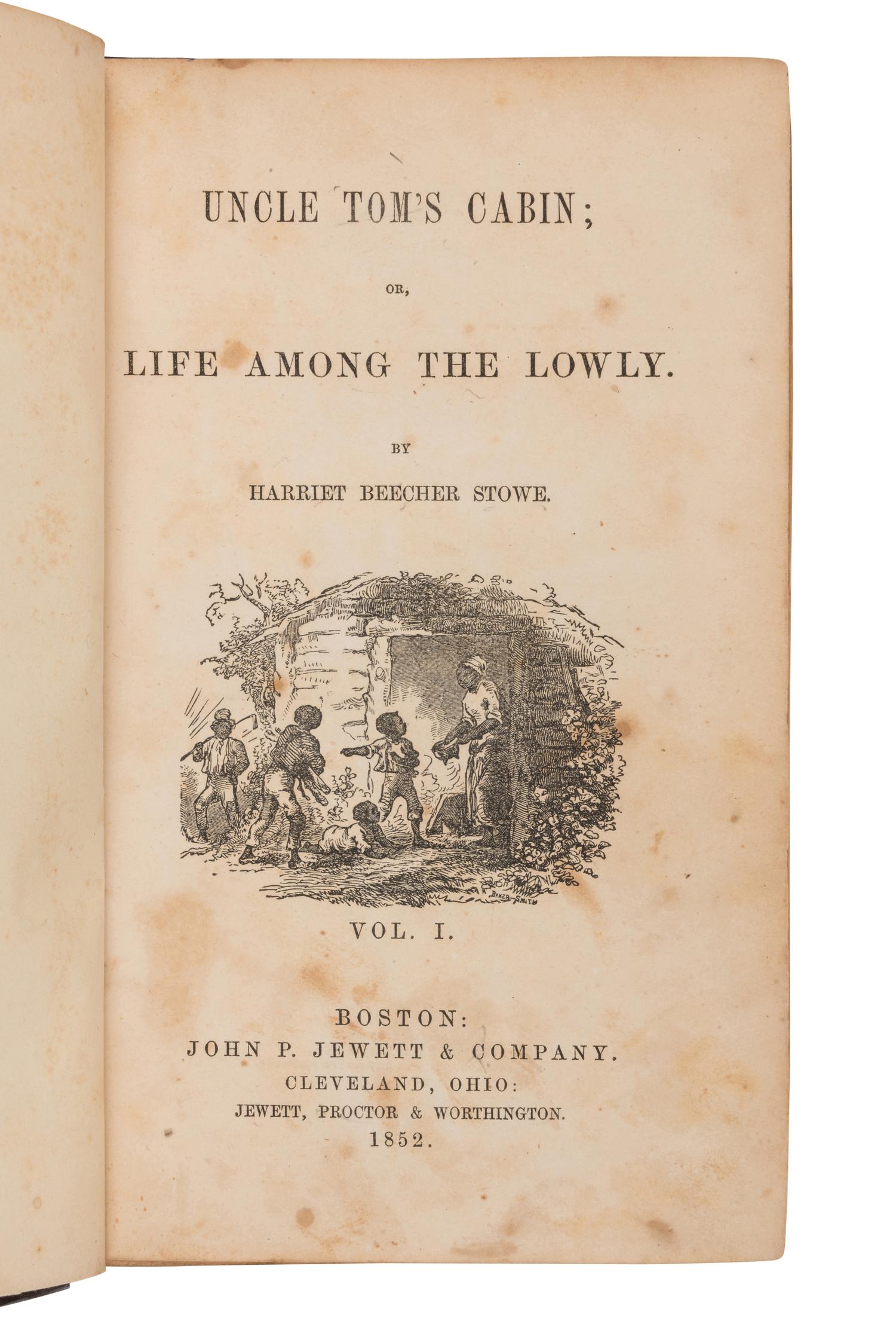 STOWE, Harriet Beecher (1811-1896). Uncle Tom’s Cabin; Or, Life among the Lowly . Boston and Cleveland: John P. Jewett & Company and Jewett, Proctor & Worthington, 1852.