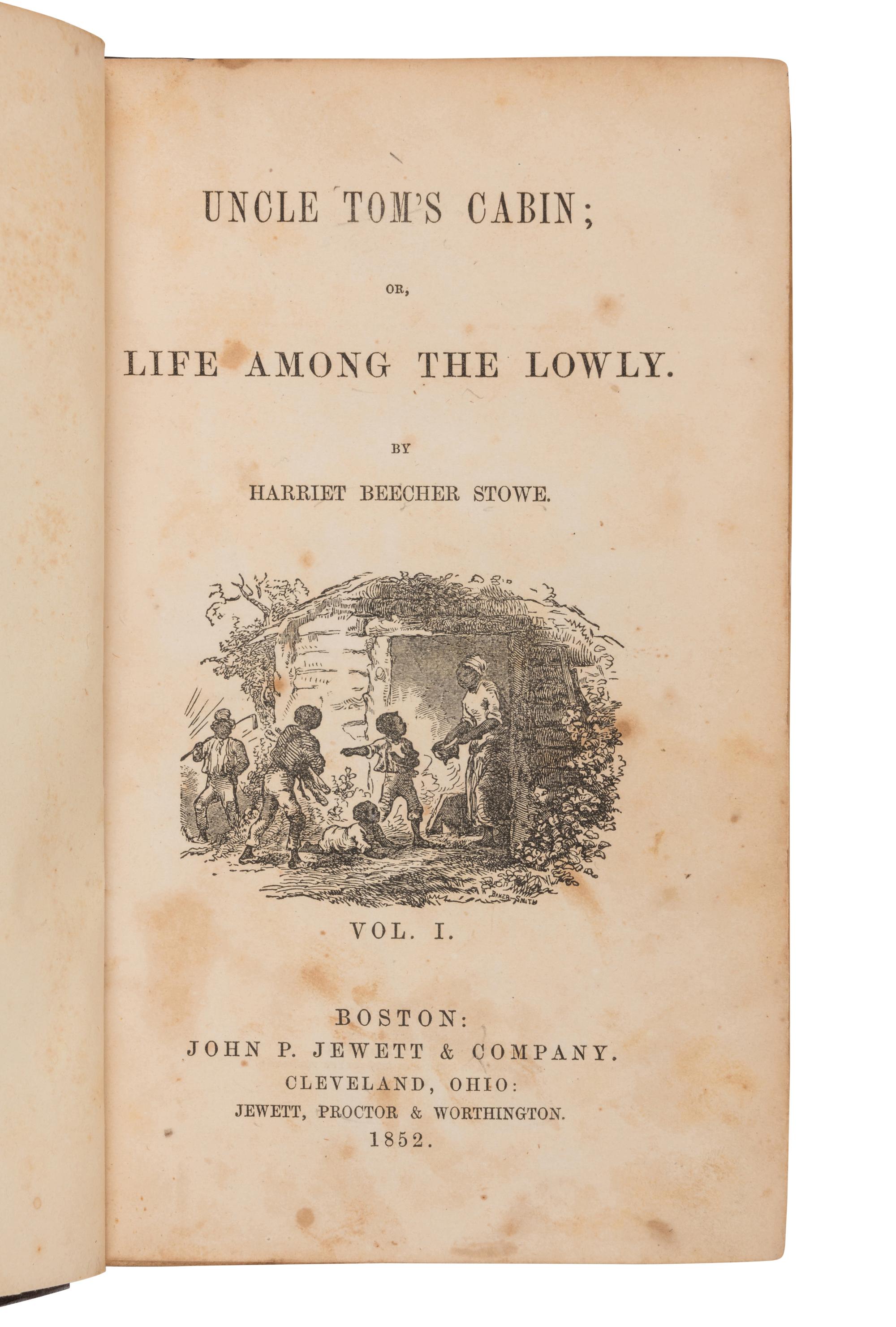 STOWE, Harriet Beecher (1811-1896). Uncle Tom’s Cabin; Or, Life among the Lowly . Boston and Cleveland: John P. Jewett & Company and Jewett, Proctor & Worthington, 1852.