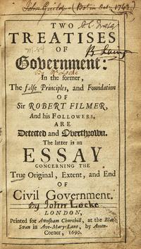 [Philosophy] (Locke, John). Two Treatises of Government: In the former, The false Principles, and Foundation of Sir Robert Filmer, And his Followers, Are Detected and Overthrown. The latter is an Essay Concerning the True Original, Extent, and End of Civil Government
