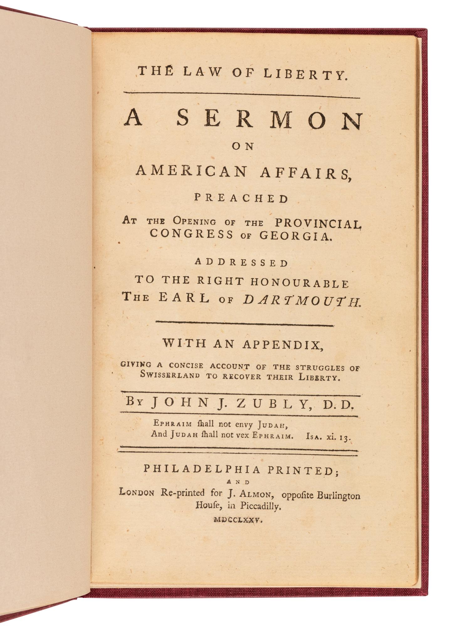 [GEORGIA]. ZUBLY, John Joachim (1724-1781). The Law of Liberty. A Sermon on American Affairs, Preached at the Opening of the Provincial Congress of Georgia… With an Appendix, Giving a Concise Account of the Struggles of Swisserland to Recover Their Liberty. London: for J. Almon, 1775.