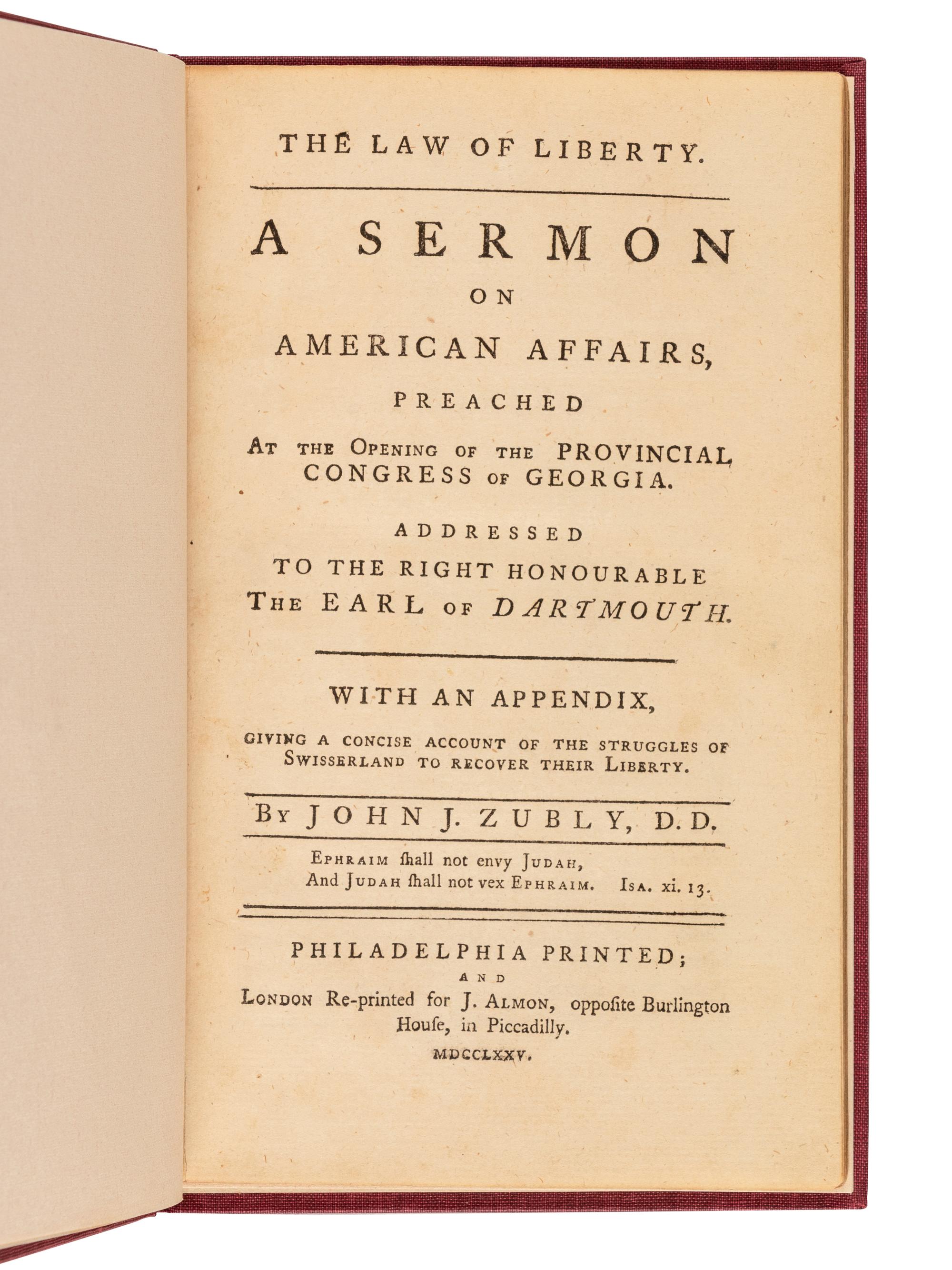 [GEORGIA]. ZUBLY, John Joachim (1724-1781). The Law of Liberty. A Sermon on American Affairs, Preached at the Opening of the Provincial Congress of Georgia… With an Appendix, Giving a Concise Account of the Struggles of Swisserland to Recover Their Liberty. London: for J. Almon, 1775.