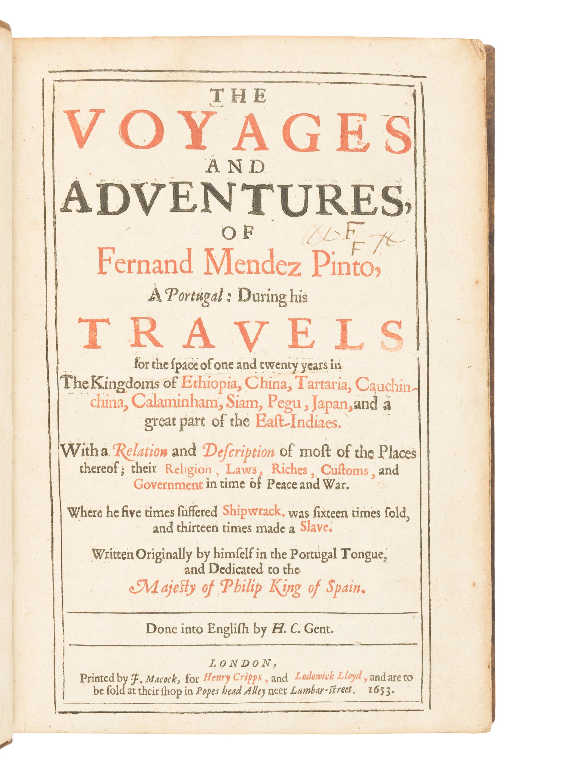 PINTO, Fernao Mendes (1509-1583). The Voyages and Adventures, of Fernand Mendez Pinto, a Portugal: During his Travels for the space of one and twenty years in the Kingdoms of Ethiopia, China, Tartaria, Cauchin-china, Calaminham, Siam, Pegu, Japan, and a great part of the East-Indiaes. London: J. Macock for Henry Cripps, and Lodowick Lloyd, 1653.