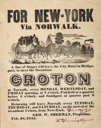 [TRANSPORTATION]. For New-York Via Norwalk. A line of Stages will leave the City Hotel in Bridgeport; to meet the Steamboat Croton. Norwalk, [CT], 28 February 1844.
