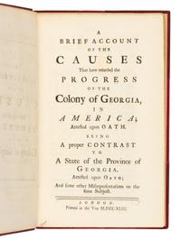 [GEORGIA] -- [STEPHENS, William (1671-1753)]. A Brief Account of the causes that have Retarded the Progress of the Colony of Georgia, in America... London: N.p., 1743.