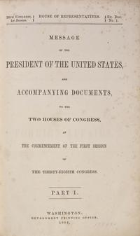 [LINCOLN, Abraham (1809-1865)]. Message of the President of the United States, and Accompanying Documents, to the Two Houses of Congress, at the Commencement of the First Session of the Thirty-Eighth Congress. Part I . Washington, D.C.: Government Printing Office, 1864.