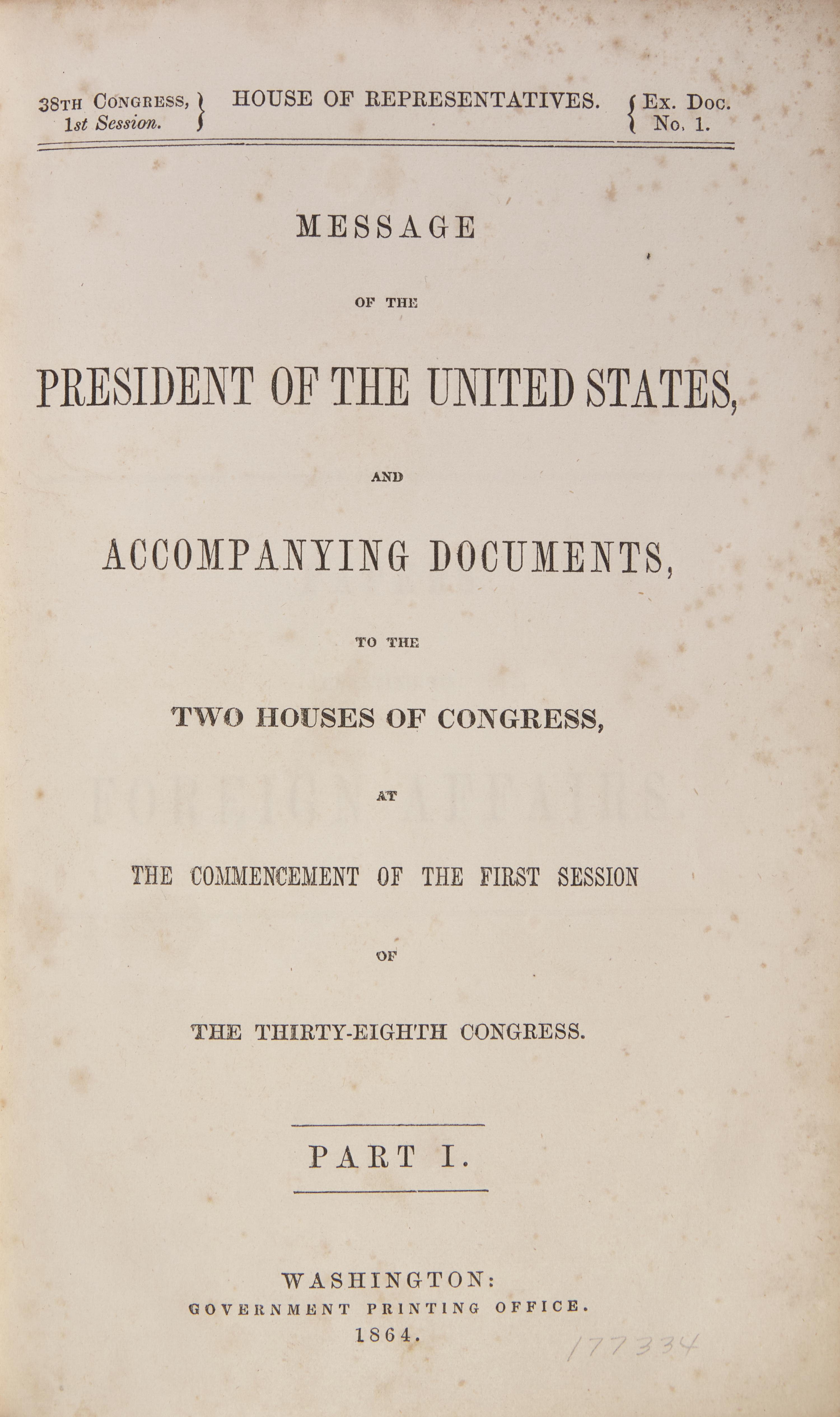 [LINCOLN, Abraham (1809-1865)]. Message of the President of the United States, and Accompanying Documents, to the Two Houses of Congress, at the Commencement of the First Session of the Thirty-Eighth Congress. Part I . Washington, D.C.: Government Printing Office, 1864.