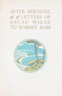 (FINE PRESS, BEAUMONT PRESS) WILDE, OSCAR. After Berneval. Letters of Oscar Wilde to Robert Ross. London, 1922. First edition.