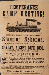[TRANSPORTATION]. -- [SOCIAL MOVEMENTS]. Temperance Camp Meeting! The New, Elegant and Fast Sailing Steamer Sebenoa Will make an Excursion to Dresden Camp Ground . [Maine]: N.p., 15 August 1880.