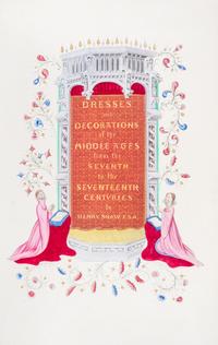 SHAW, HENRY, Dresses and Decorations of the Middle Ages. London, 1843. First edition.