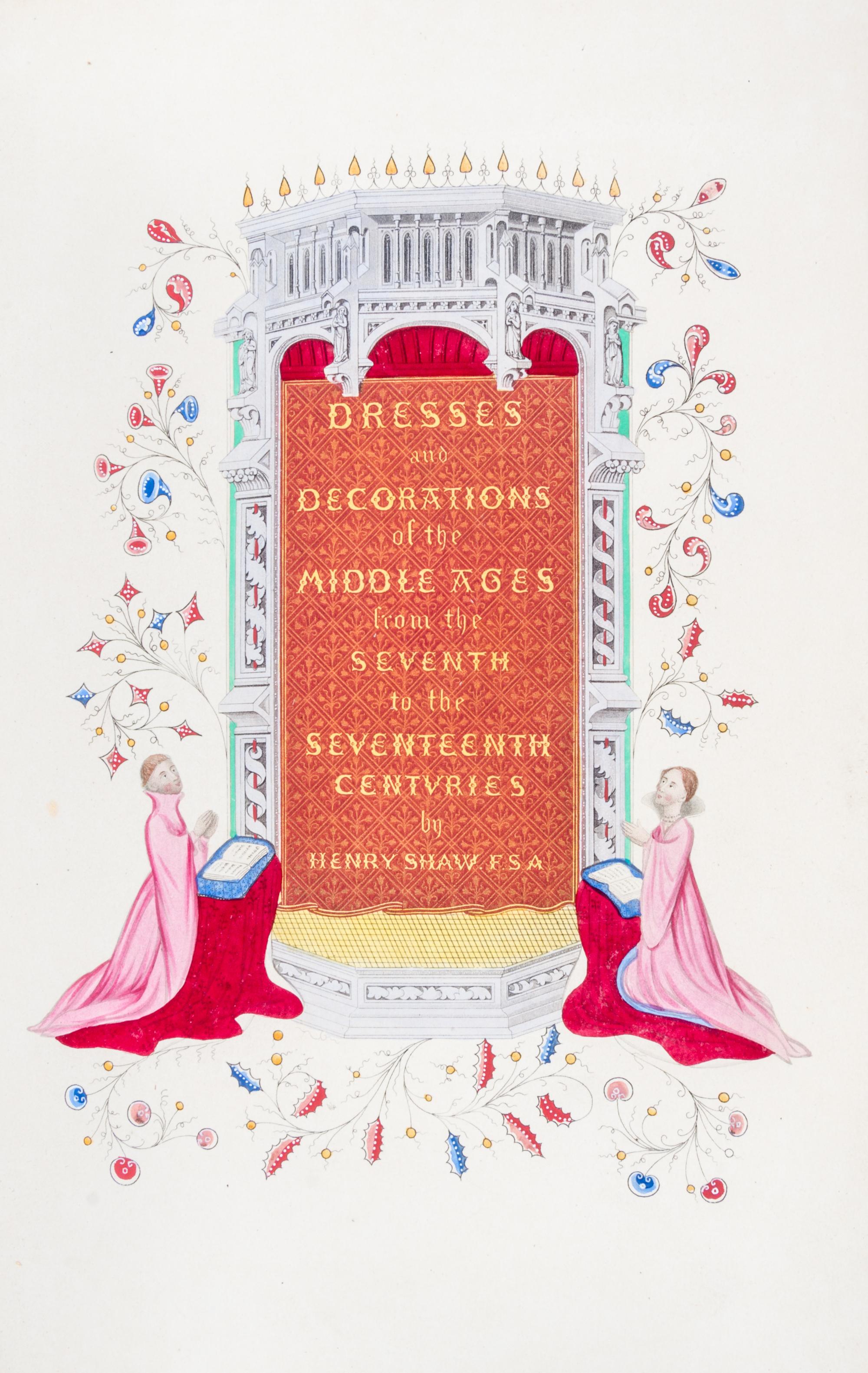 SHAW, HENRY, Dresses and Decorations of the Middle Ages. London, 1843. First edition.