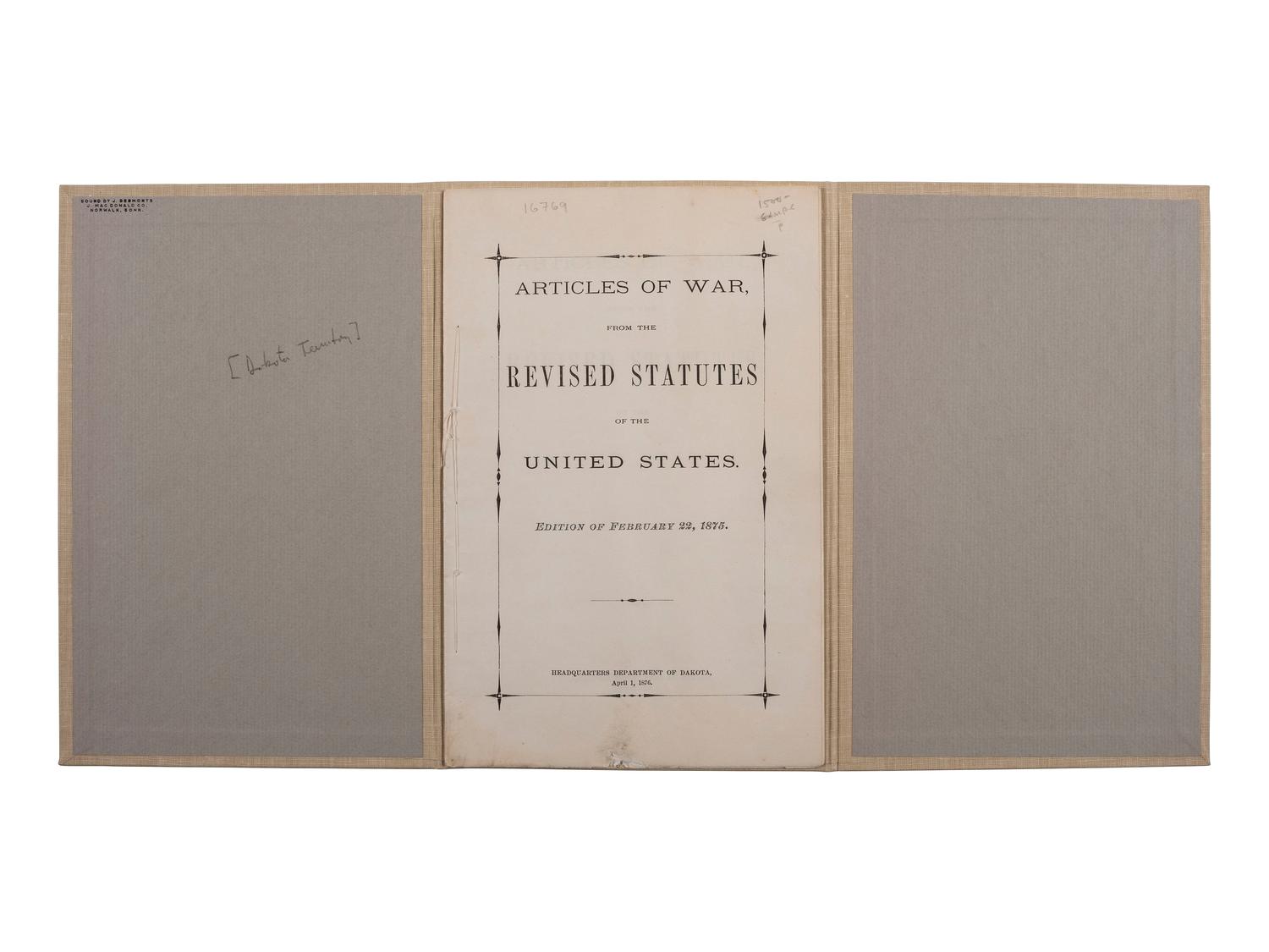 [DAKOTA TERRITORY]. Articles of War, From the Revised Statutes of the United States. Edition of February 22, 1875. Headquarters Department of Dakota: N.p., 1 April 1876. 8vo. Stab-sewn in original wrappers; cloth folding case.