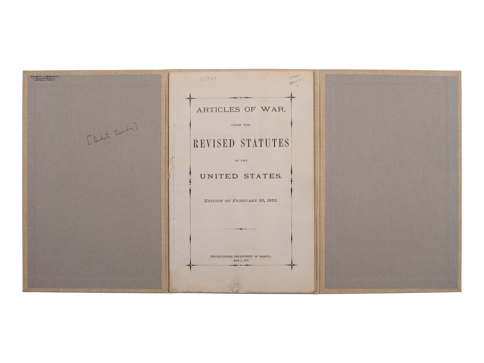 [DAKOTA TERRITORY]. Articles of War, From the Revised Statutes of the United States. Edition of February 22, 1875. Headquarters Department of Dakota: N.p., 1 April 1876. 8vo. Stab-sewn in original wrappers; cloth folding case.