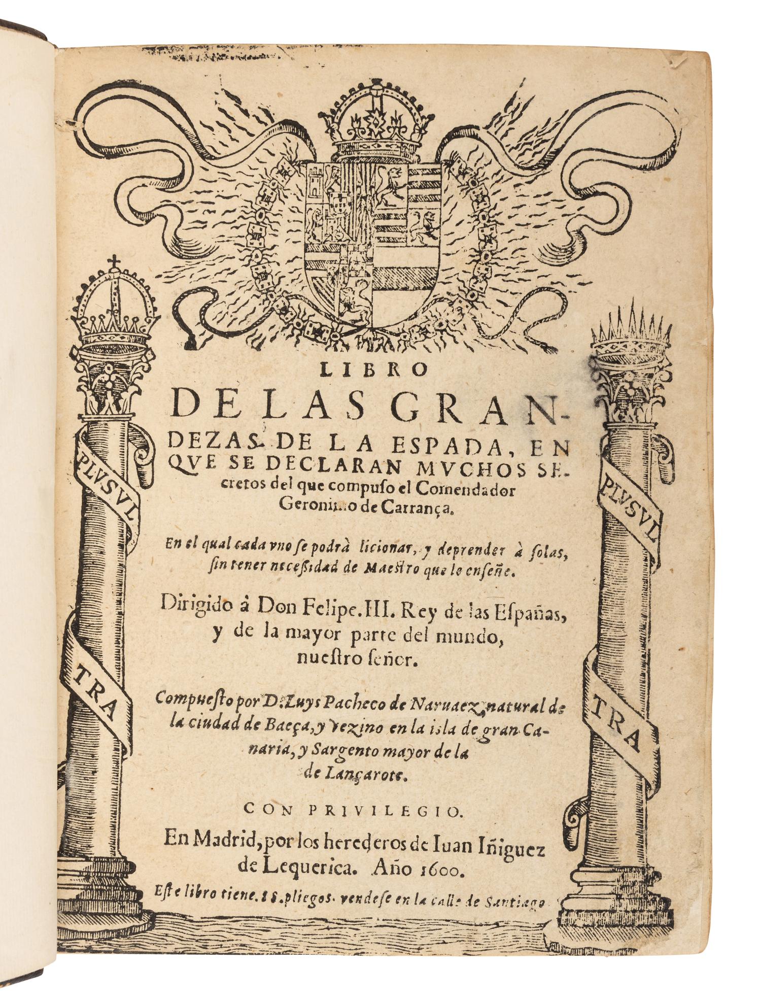 PACHECO DE NARVÁEZ, Luis (1570s-1640). Libro de las Grandezas de la Espada, en que se declaran muchos secretos del que compuso el Comendador Geronimo de Carranca . Madrid: Heirs of Juan Iñiguez de Lequerica, 1600.