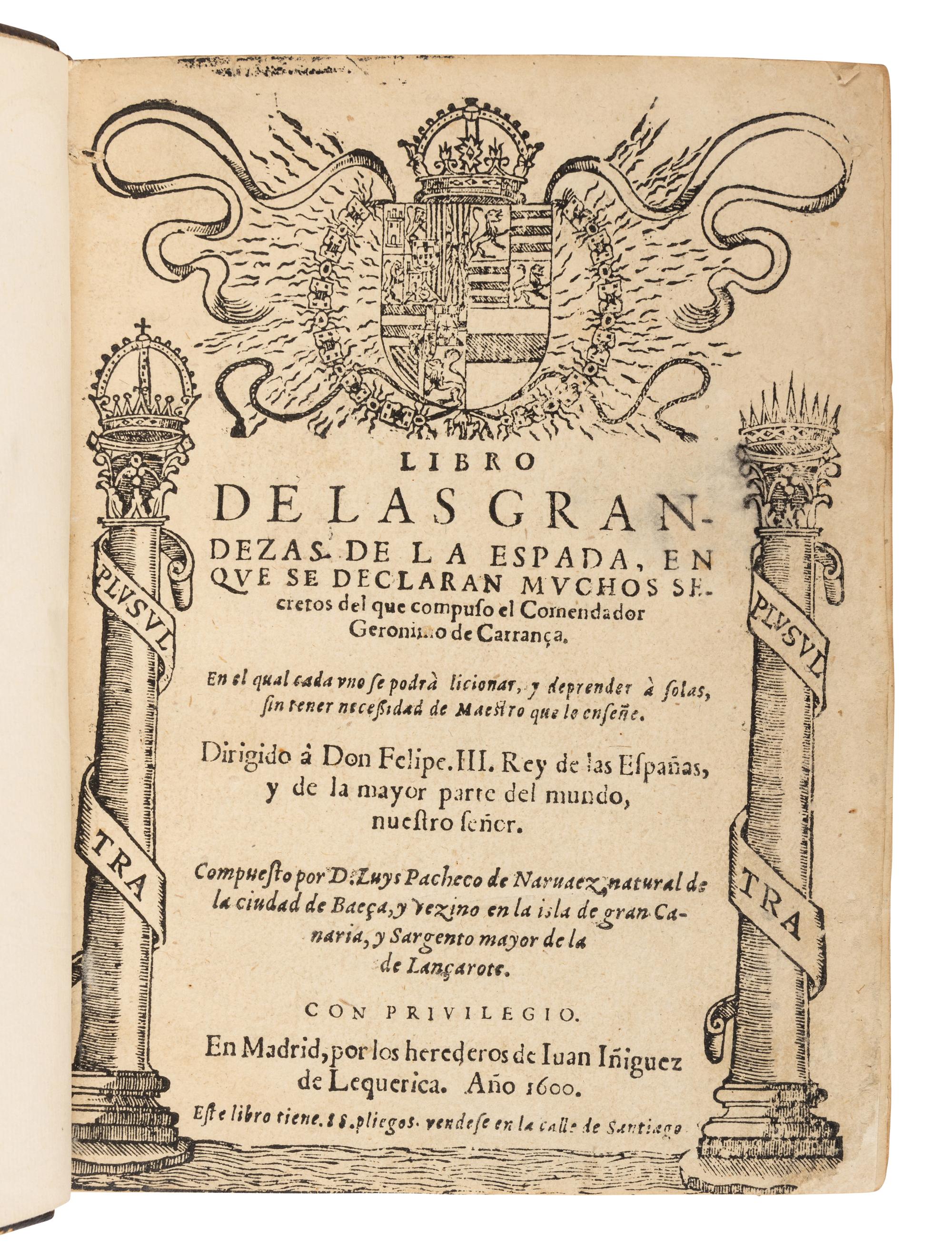PACHECO DE NARVÁEZ, Luis (1570s-1640). Libro de las Grandezas de la Espada, en que se declaran muchos secretos del que compuso el Comendador Geronimo de Carranca . Madrid: Heirs of Juan Iñiguez de Lequerica, 1600.
