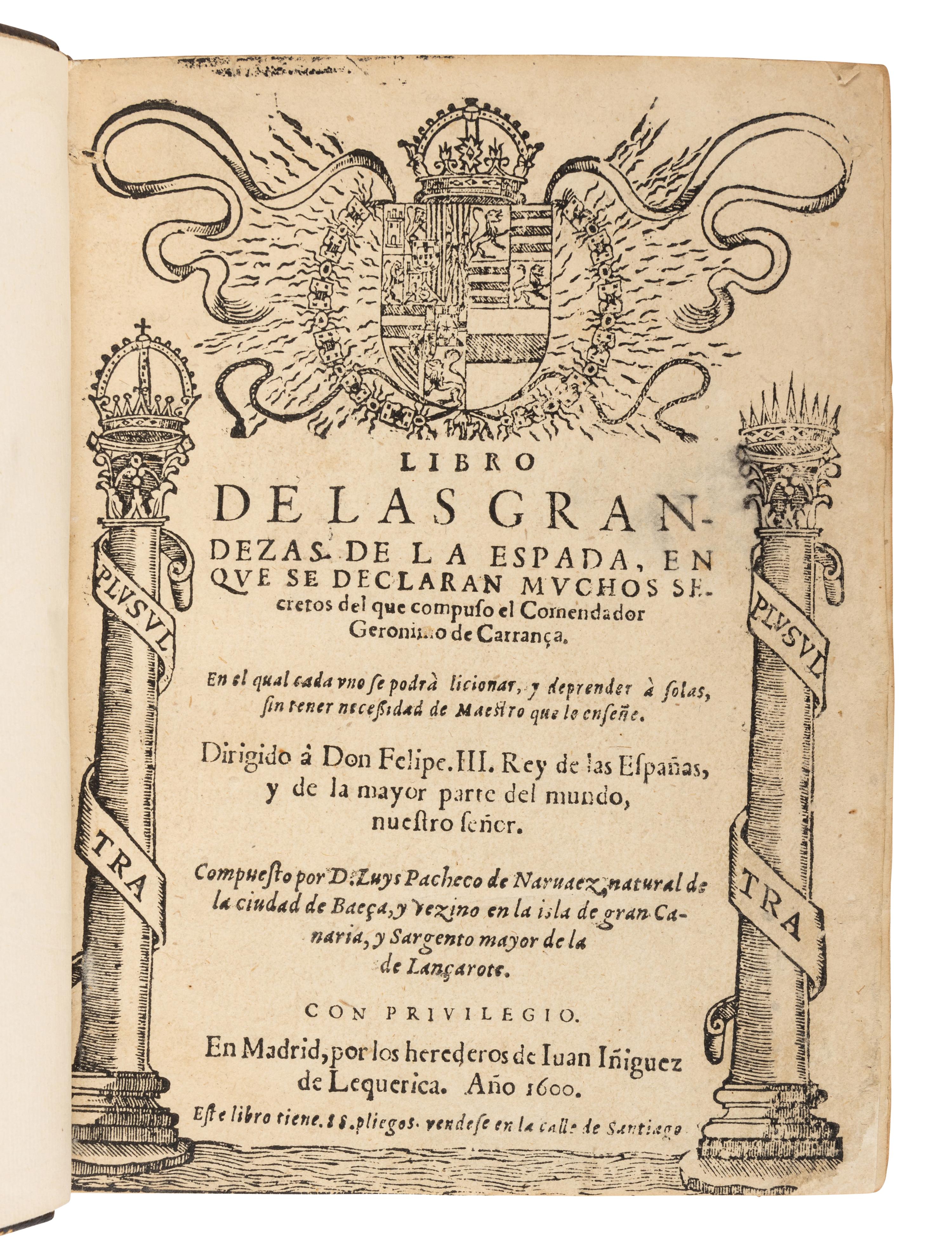 PACHECO DE NARVÁEZ, Luis (1570s-1640). Libro de las Grandezas de la Espada, en que se declaran muchos secretos del que compuso el Comendador Geronimo de Carranca . Madrid: Heirs of Juan Iñiguez de Lequerica, 1600.