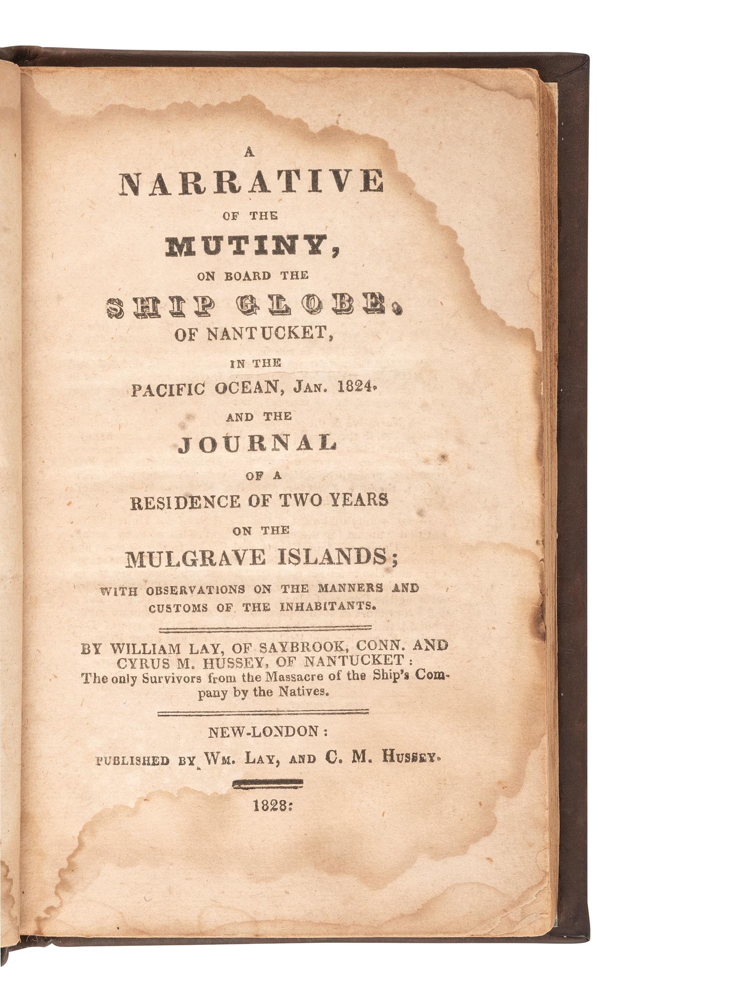[MUTINY]. LAY, William and Cyrus M. HUSSEY. A Narrative of the Mutiny on board the Ship Globe, of Nantucket, in the Pacific Ocean, Jan. 1824. And the Journal of a Residence... on the Mulgrave Islands . New-London: 1828.