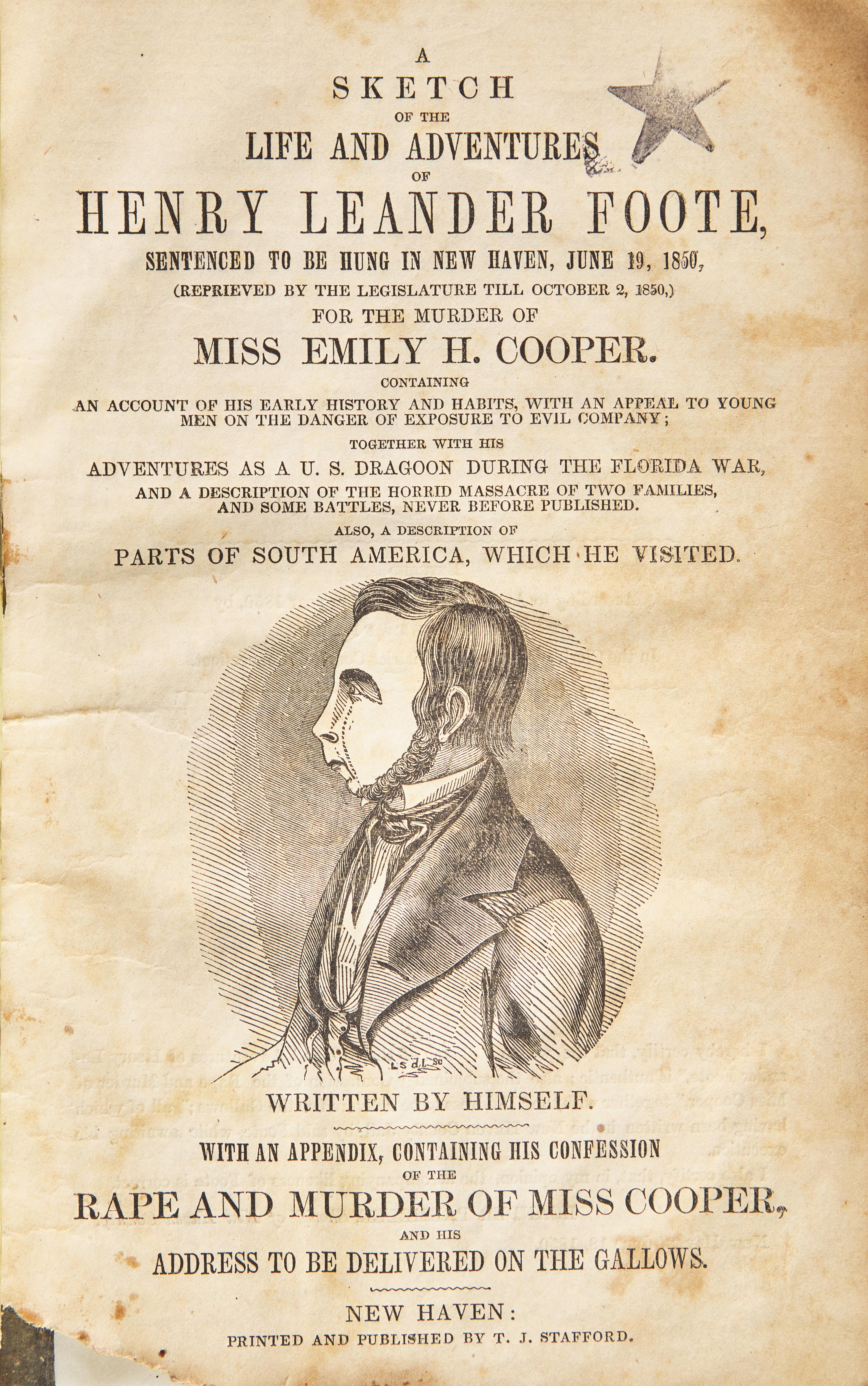 [Americana] Foote, Henry Leander. A Sketch of the Life and Adventures of Henry Leander Foote, Sentenced to be Hung in New Haven, June 19, 1850...For the Murder of Miss Emily H. Cooper...