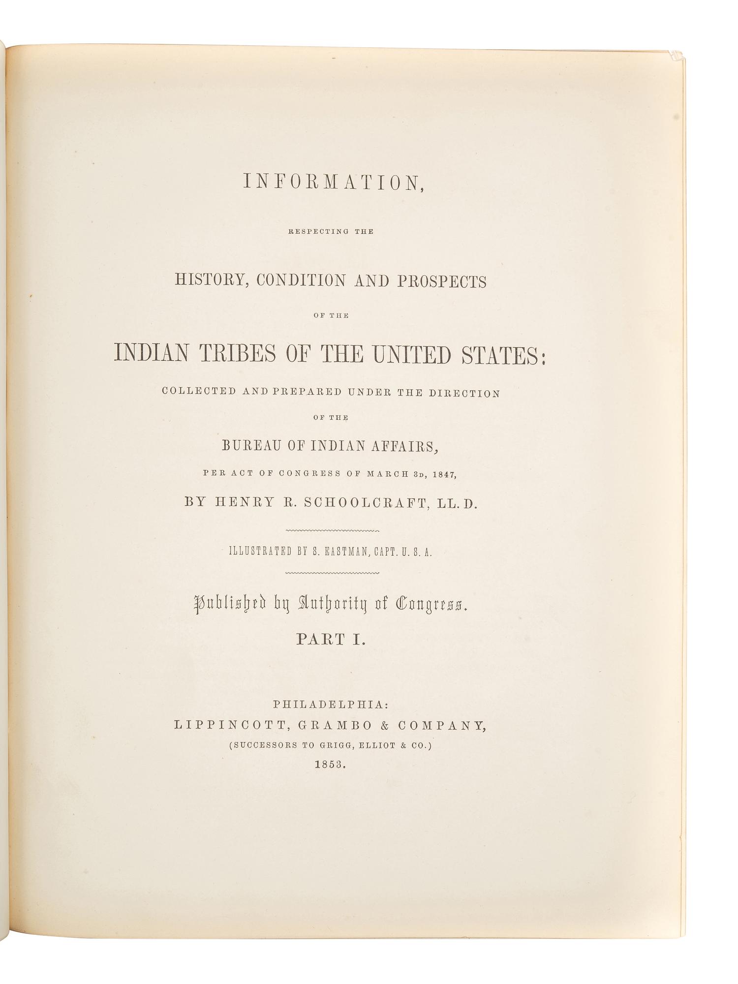 SCHOOLCRAFT, Henry Rowe (1793-1864). Information Respecting the History, Conditions, and Prospects of the Indian Tribes of the United States ....Philadelphia: Lippincott, Grambo & Company, 1853, 1852-1857.