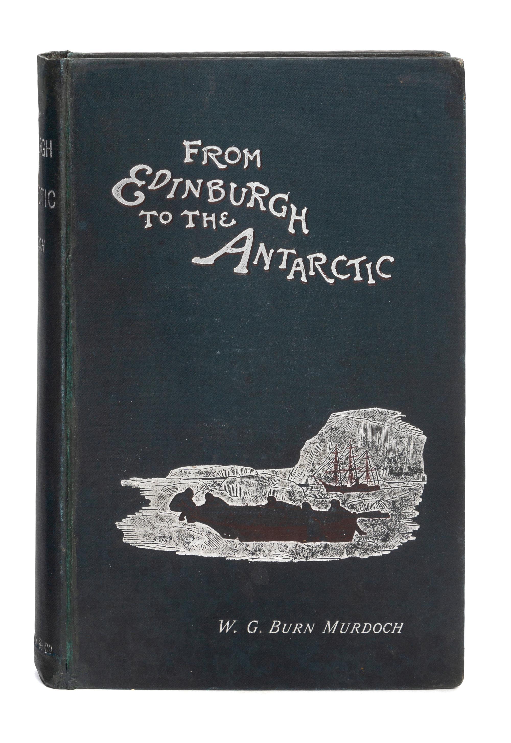 [ANTARCTIC EXPLORATION - SCOTTISH]. MURDOCH, William G. Burn (1862-1939). From Edinburgh to the Antarctic. London: Longmans, Green, 189