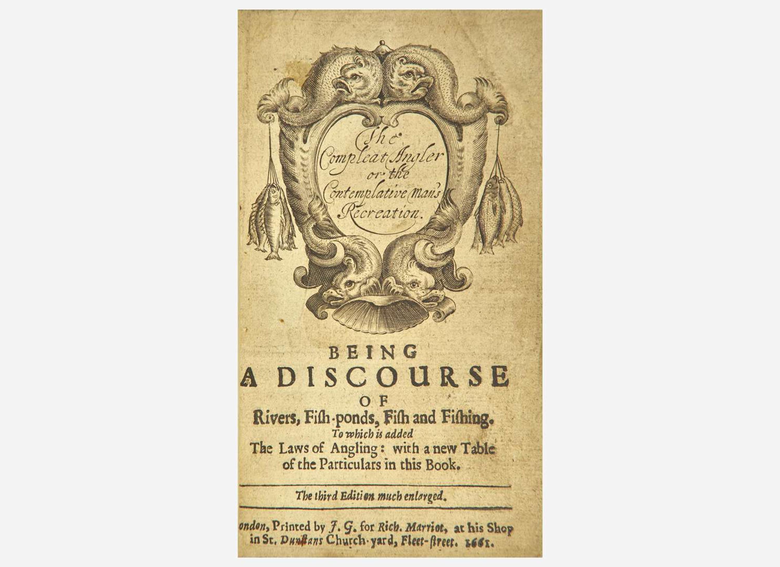 [Fishing] (Walton, Izaak): The Compleat Angler or the Contemplative man's Recreation. Being a Discourse of Rivers, Fish-ponds, Fish and Fishing...