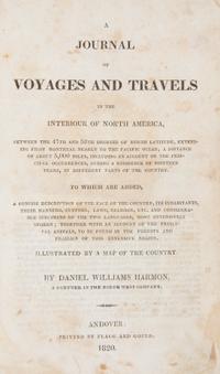 HARMON, DANIEL WILLIAMS. A Journal of Voyages and Travels in the Interiour of North America. Andover, 1820. First edition.