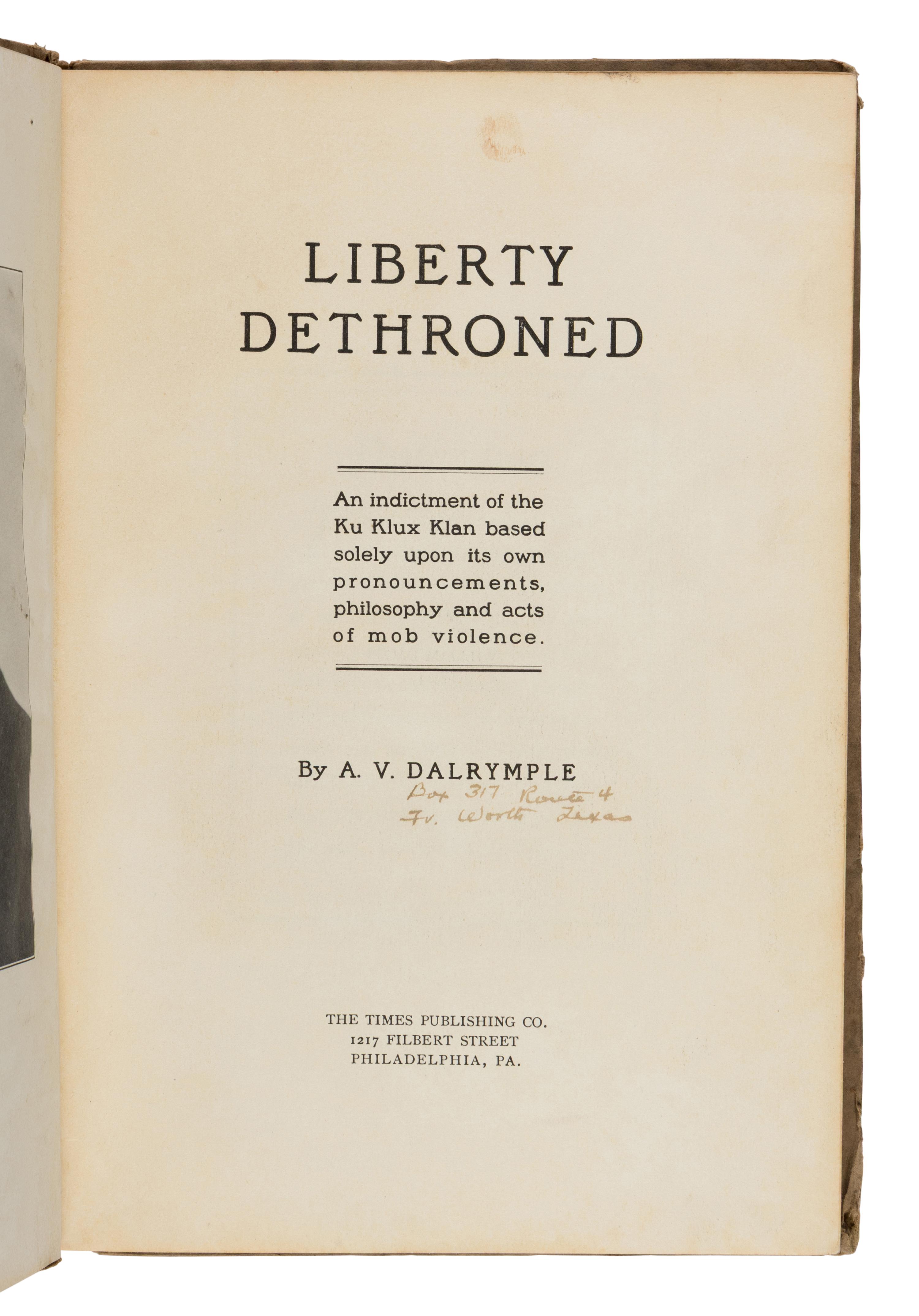 [Americana] Dalrymple, Major Alfred Vernon. Liberty Dethroned: An Indictment of the Ku Klux Klan Based Solely Upon its Own Pronouncements, Philosophy and Acts of Mob Violence