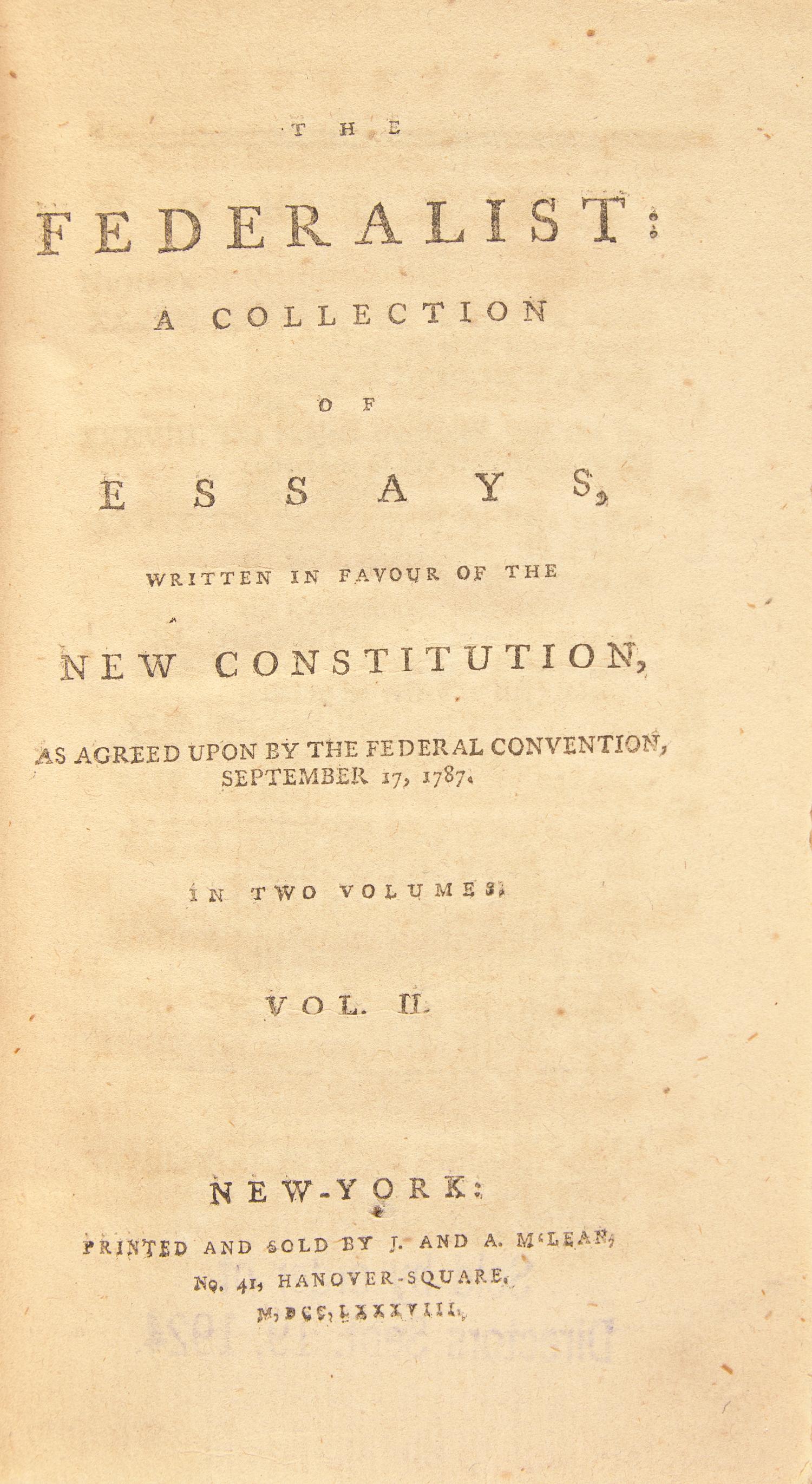 [Constitution] (Hamilton, Alexander, and John Jay, and James Madison). The Federalist: A Collection of Essays, Written in Favour of the New Constitution, as Agreed Upon by the Federal Convention, September 17, 1787