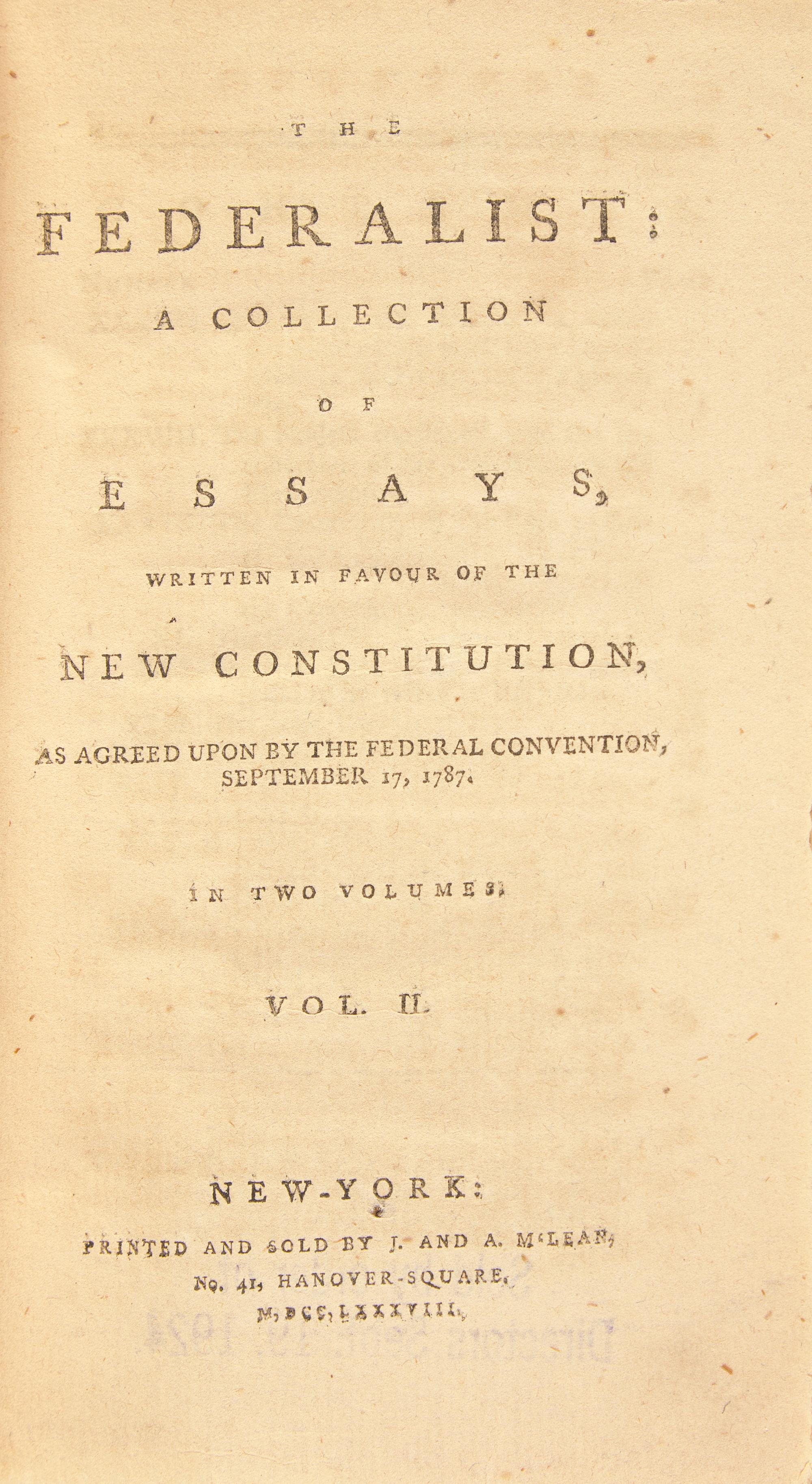 [Constitution] (Hamilton, Alexander, and John Jay, and James Madison). The Federalist: A Collection of Essays, Written in Favour of the New Constitution, as Agreed Upon by the Federal Convention, September 17, 1787