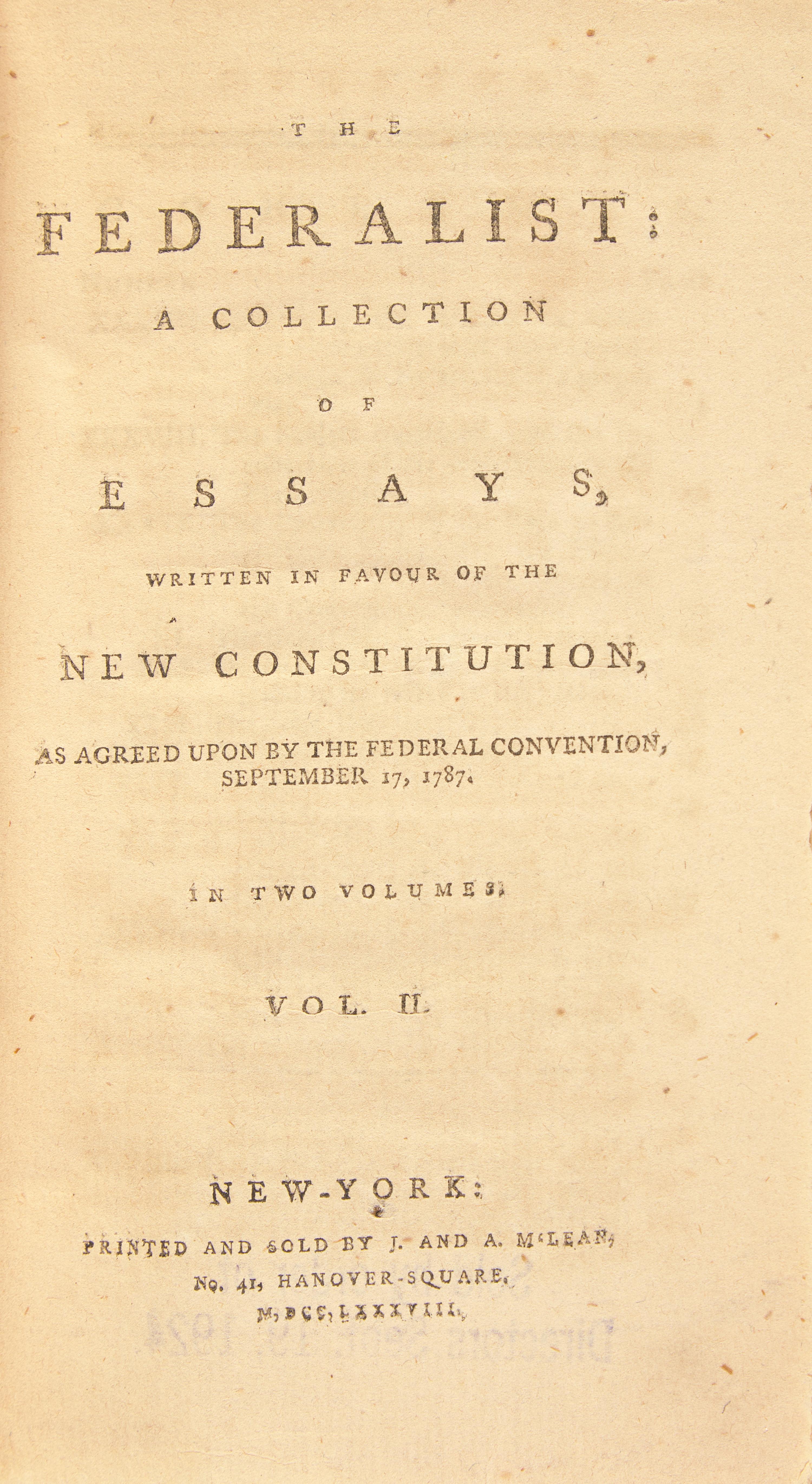 [Constitution] (Hamilton, Alexander, and John Jay, and James Madison). The Federalist: A Collection of Essays, Written in Favour of the New Constitution, as Agreed Upon by the Federal Convention, September 17, 1787