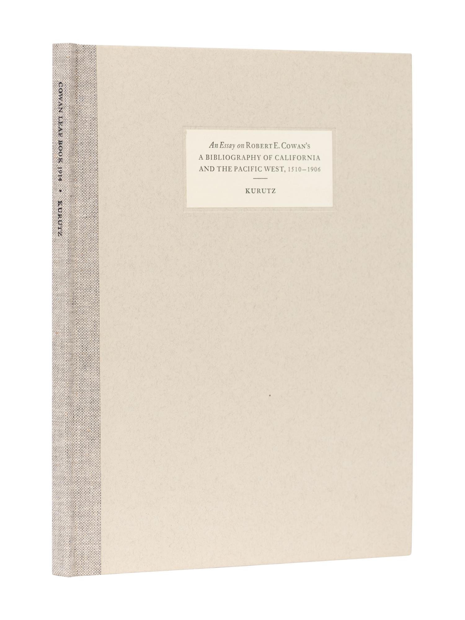 [BOOK CLUB OF CALIFORNIA]. KURUTZ, Gary F. An Essay By Gary F. Kurutz on A Bibliography of California and the Pacific West, 1510-1906 By Robert E. Cowan. San Francisco: The Book Club of California, 1993.