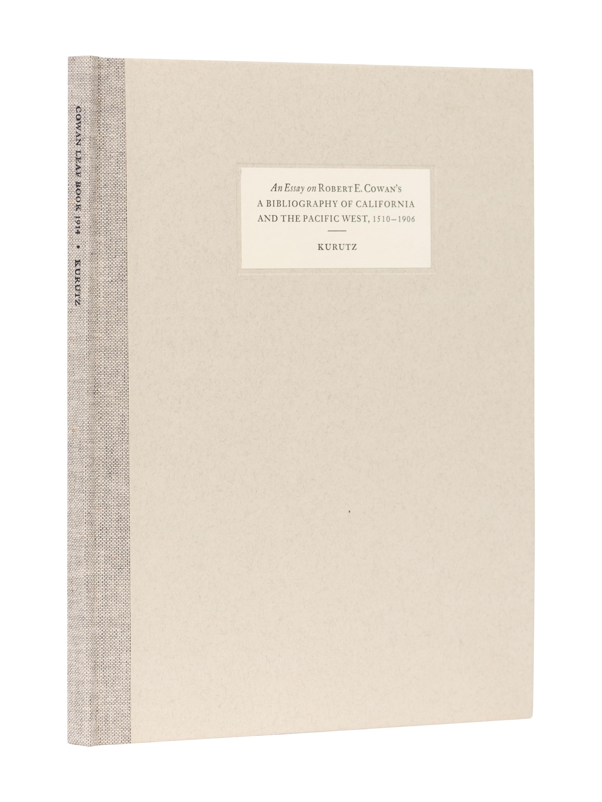 [BOOK CLUB OF CALIFORNIA]. KURUTZ, Gary F. An Essay By Gary F. Kurutz on A Bibliography of California and the Pacific West, 1510-1906 By Robert E. Cowan. San Francisco: The Book Club of California, 1993.