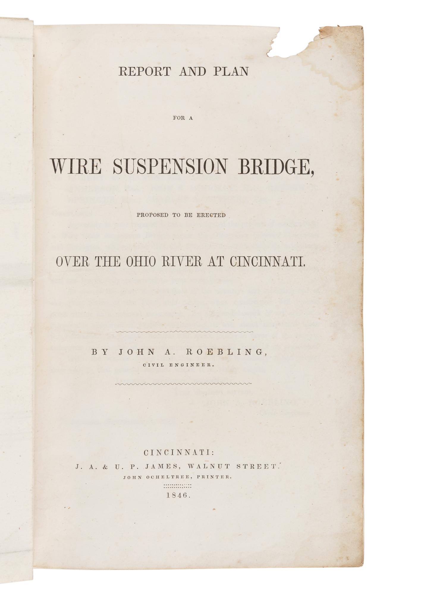 [CINCINNATI]. ROEBLING, John Augustus (1806-1869). Report and Plan for a Wire Suspension Bridge, Proposed to be Erected Over the Ohio River at Cincinnati . Cincinnati, OH: John Ocheltree for J.A. & U.P. James, 1846.