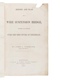 [CINCINNATI]. ROEBLING, John Augustus (1806-1869). Report and Plan for a Wire Suspension Bridge, Proposed to be Erected Over the Ohio River at Cincinnati . Cincinnati, OH: John Ocheltree for J.A. & U.P. James, 1846.