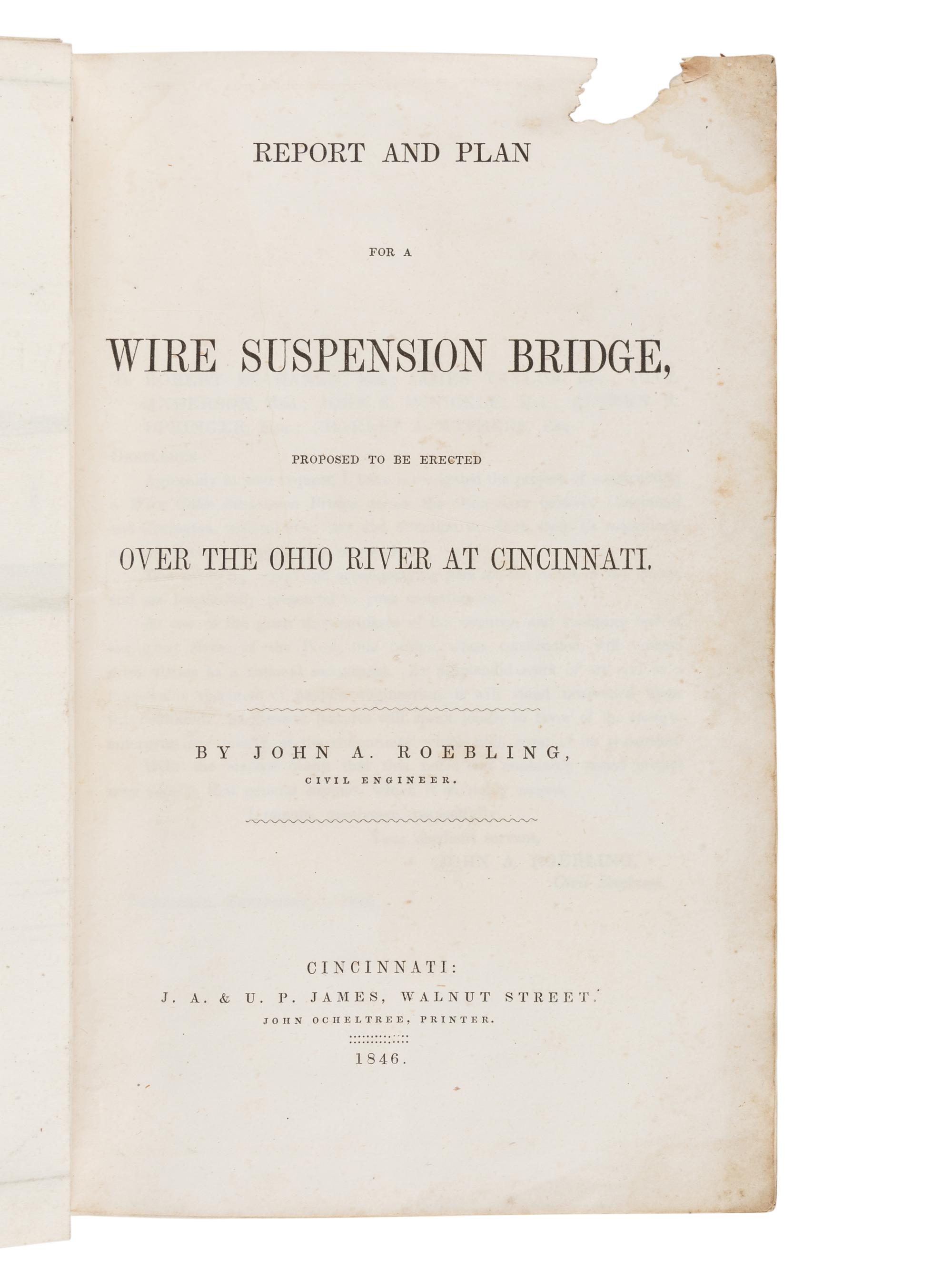 [CINCINNATI]. ROEBLING, John Augustus (1806-1869). Report and Plan for a Wire Suspension Bridge, Proposed to be Erected Over the Ohio River at Cincinnati . Cincinnati, OH: John Ocheltree for J.A. & U.P. James, 1846.