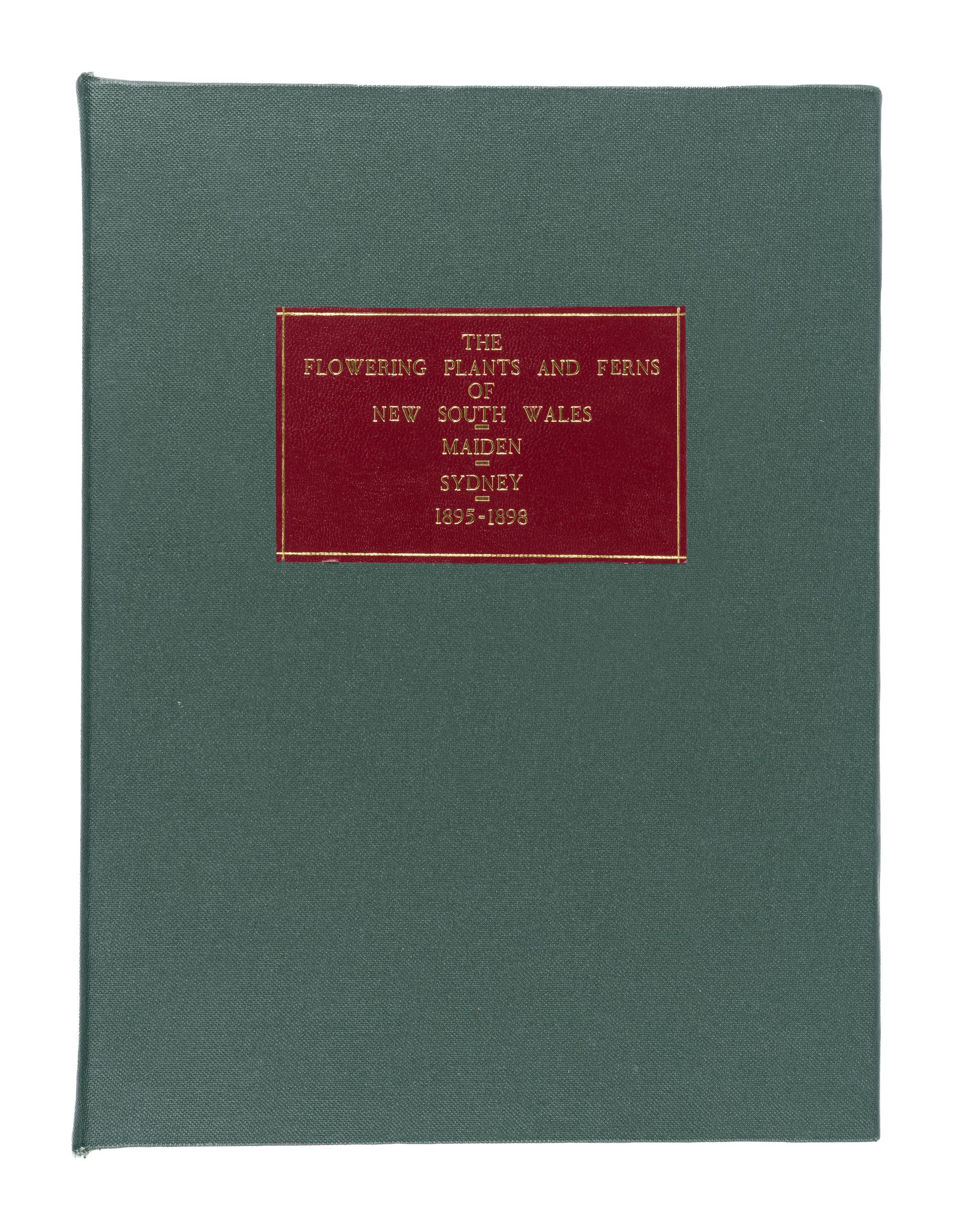 [EXPLORATION -- AUSTRALIA & NEW ZEALAND]. MAIDEN, Joseph Henry (1859-1925) and Walter Scott CAMPBELL (1844-1935). The Flowering Plants and Ferns of New South Wales . Sydney: Charles Potter, April 1895- November 1898.