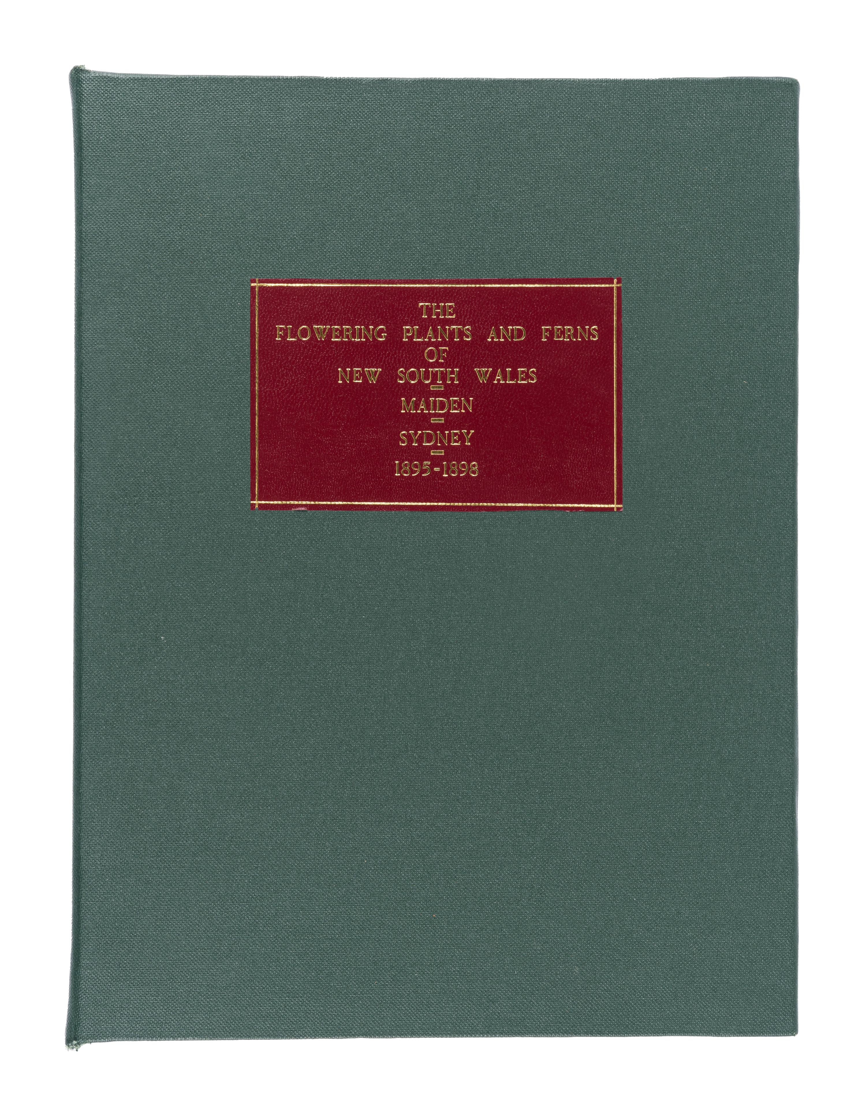 [EXPLORATION -- AUSTRALIA & NEW ZEALAND]. MAIDEN, Joseph Henry (1859-1925) and Walter Scott CAMPBELL (1844-1935). The Flowering Plants and Ferns of New South Wales . Sydney: Charles Potter, April 1895- November 1898.