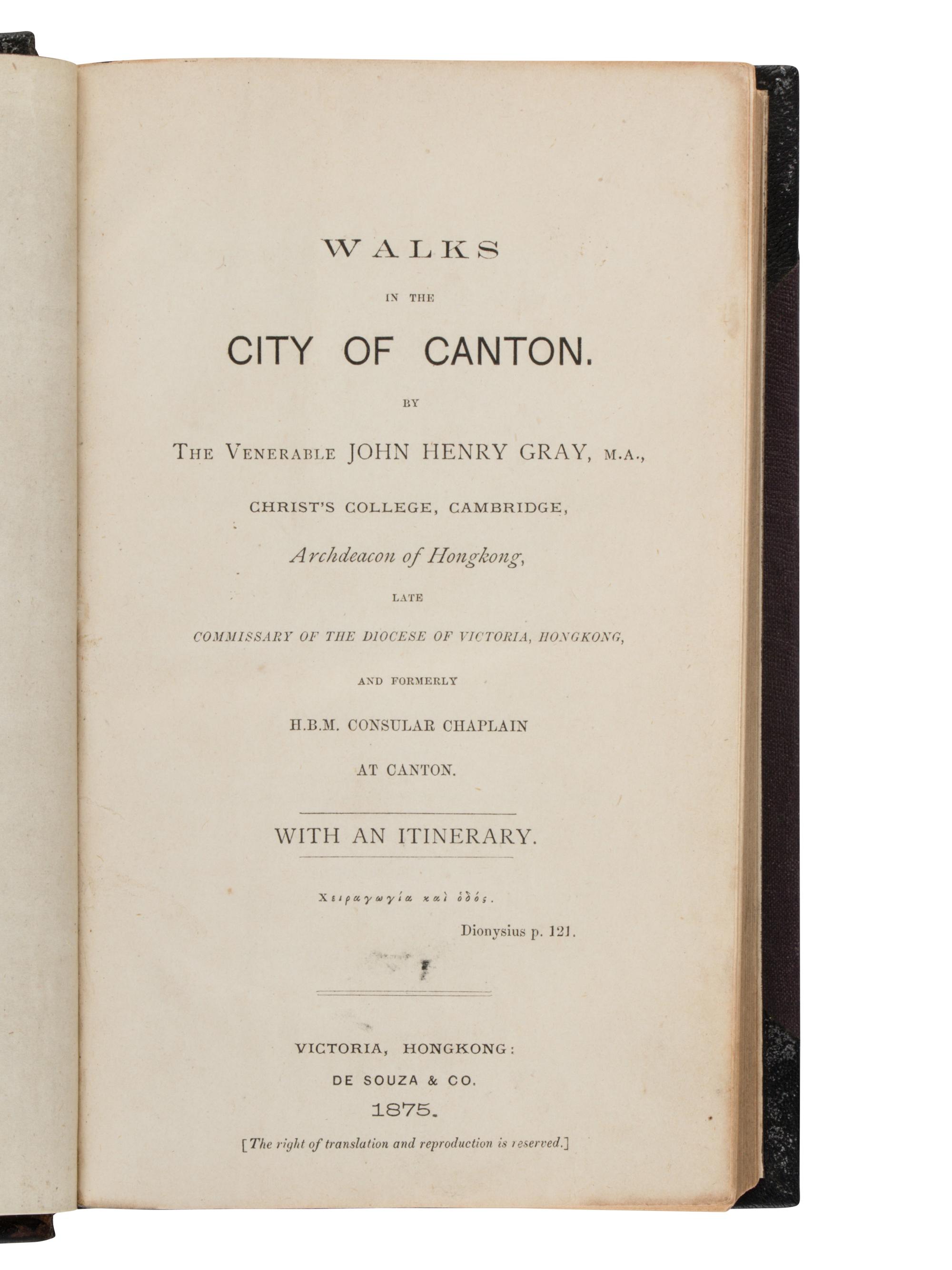 GRAY, John Henry (1828-1890). Walks in the City of Canton . Victoria, Hong Kong: De Souza & Co., 1875.