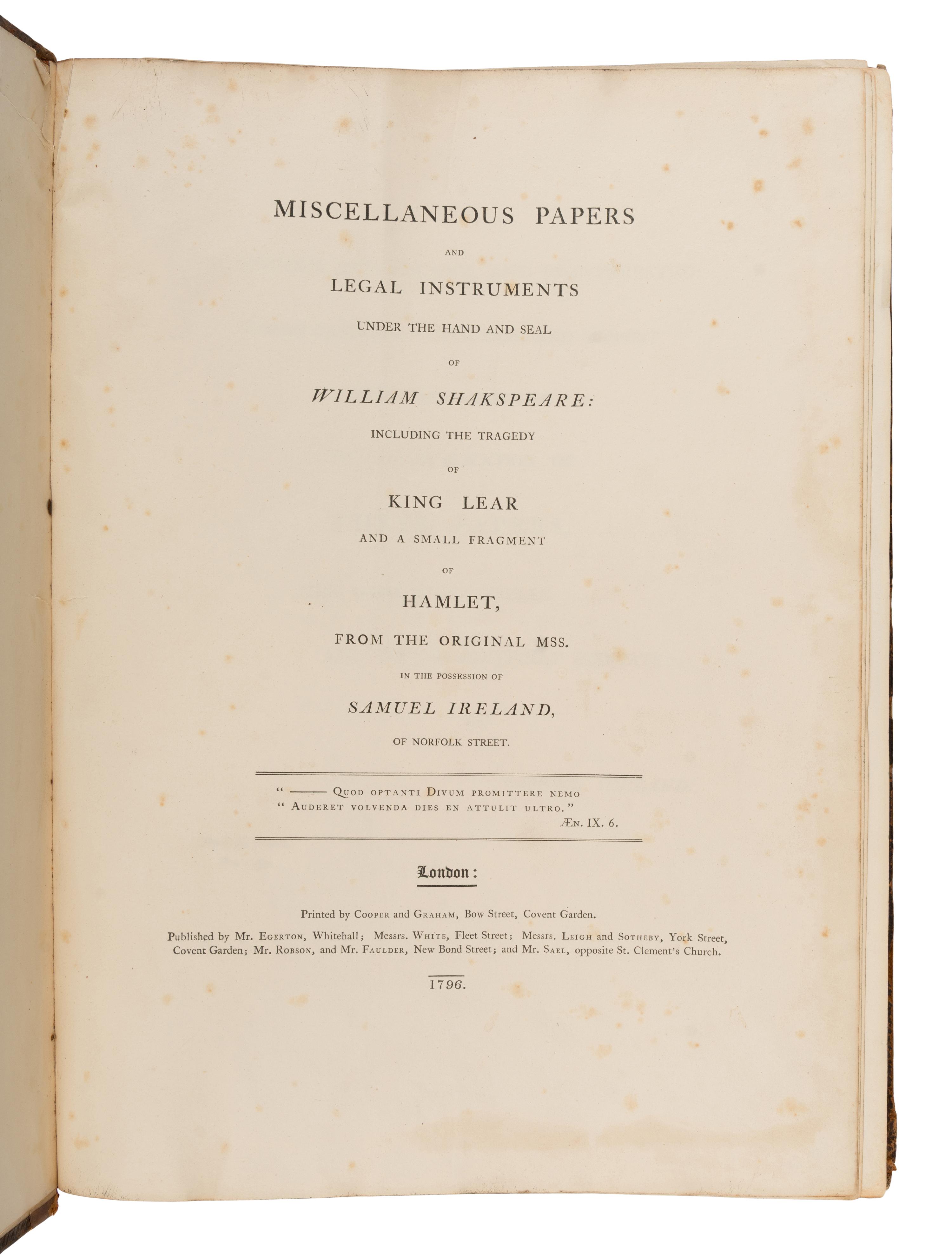[Shakespeare, William (1564-1616)]. Ireland, Samuel (1744-1800). Miscellaneous Papers and Legal Instruments under the Hand and Seal of William Shakespeare: Including the Tragedy of King Lear and a Small Fragment of Hamlet, from the Original MSS... London: Cooper & Graham for Mr. Egerton, et al., 1796 [but Christmas Eve, 1795].
