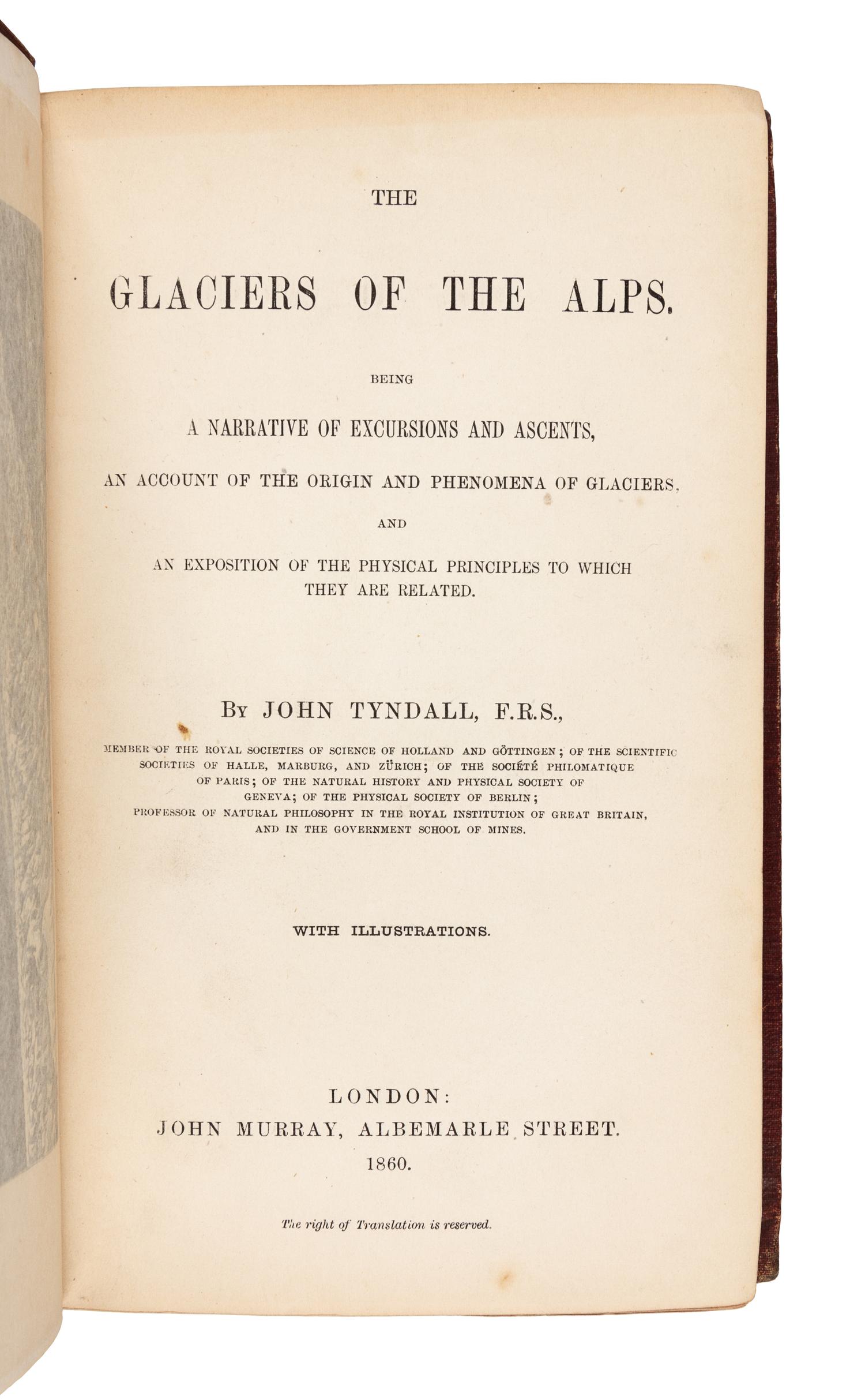TYNDALL, John (1820-1893). The Glaciers of the Alps. London: John Murray, 1860. 8vo. Engraved frontipiece, 5 engraved plates, numerous