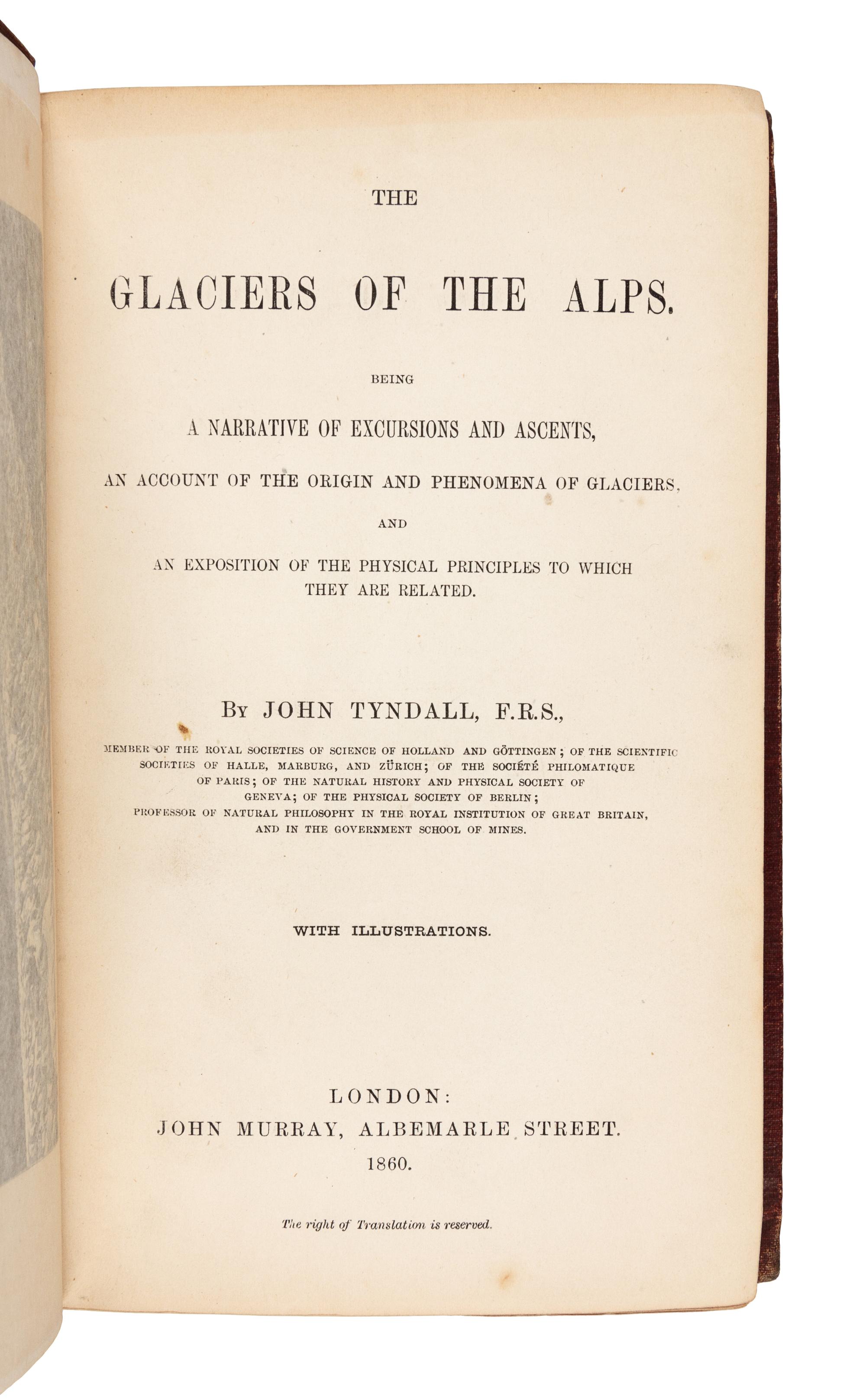 TYNDALL, John (1820-1893). The Glaciers of the Alps. London: John Murray, 1860. 8vo. Engraved frontipiece, 5 engraved plates, numerous