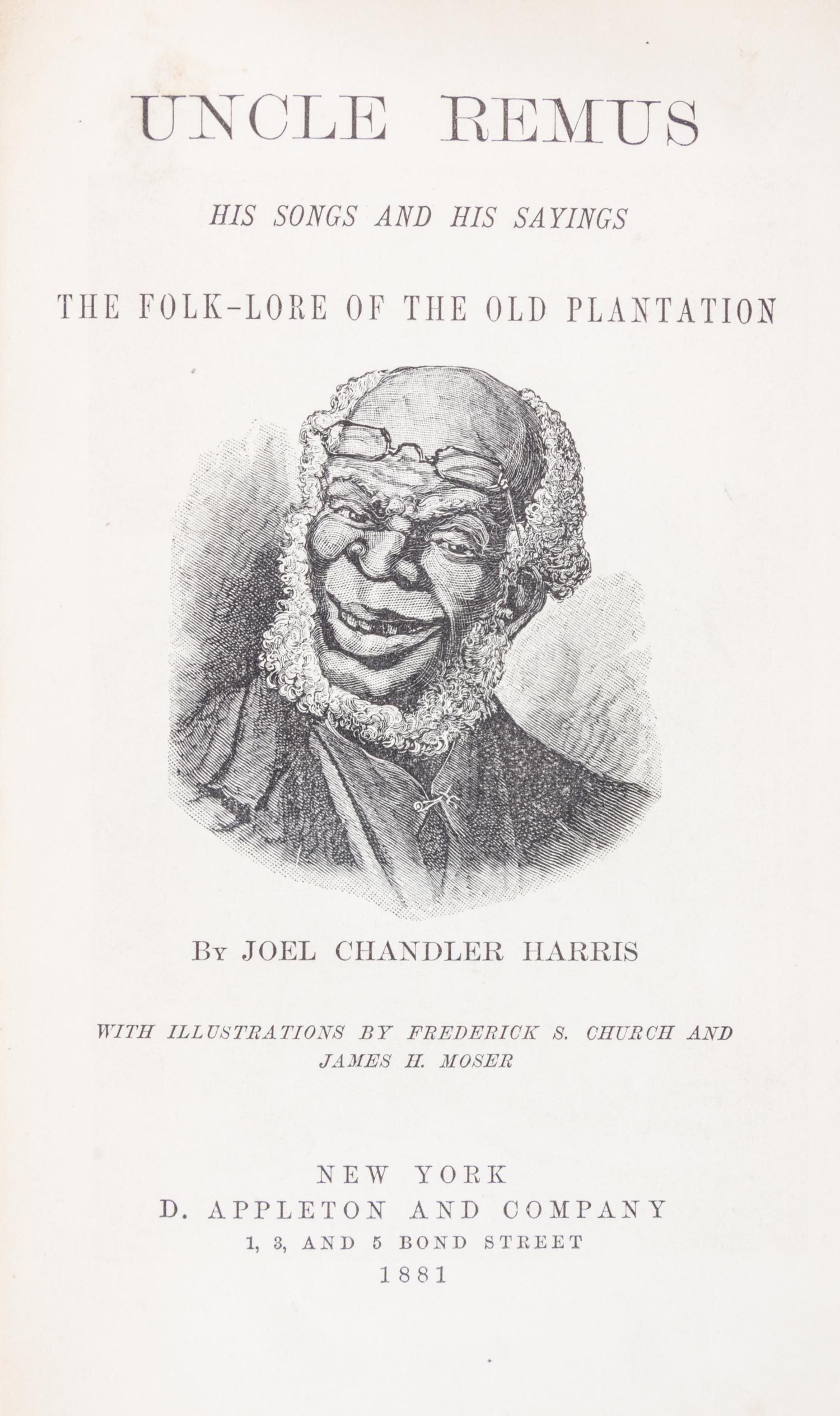 HARRIS, JOEL CHANDLER. Uncle Remus His Songs the Folk-Lore of the Old Plantation. New York, 1881.