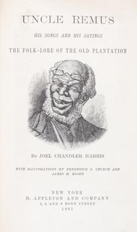 HARRIS, JOEL CHANDLER. Uncle Remus His Songs the Folk-Lore of the Old Plantation. New York, 1881.