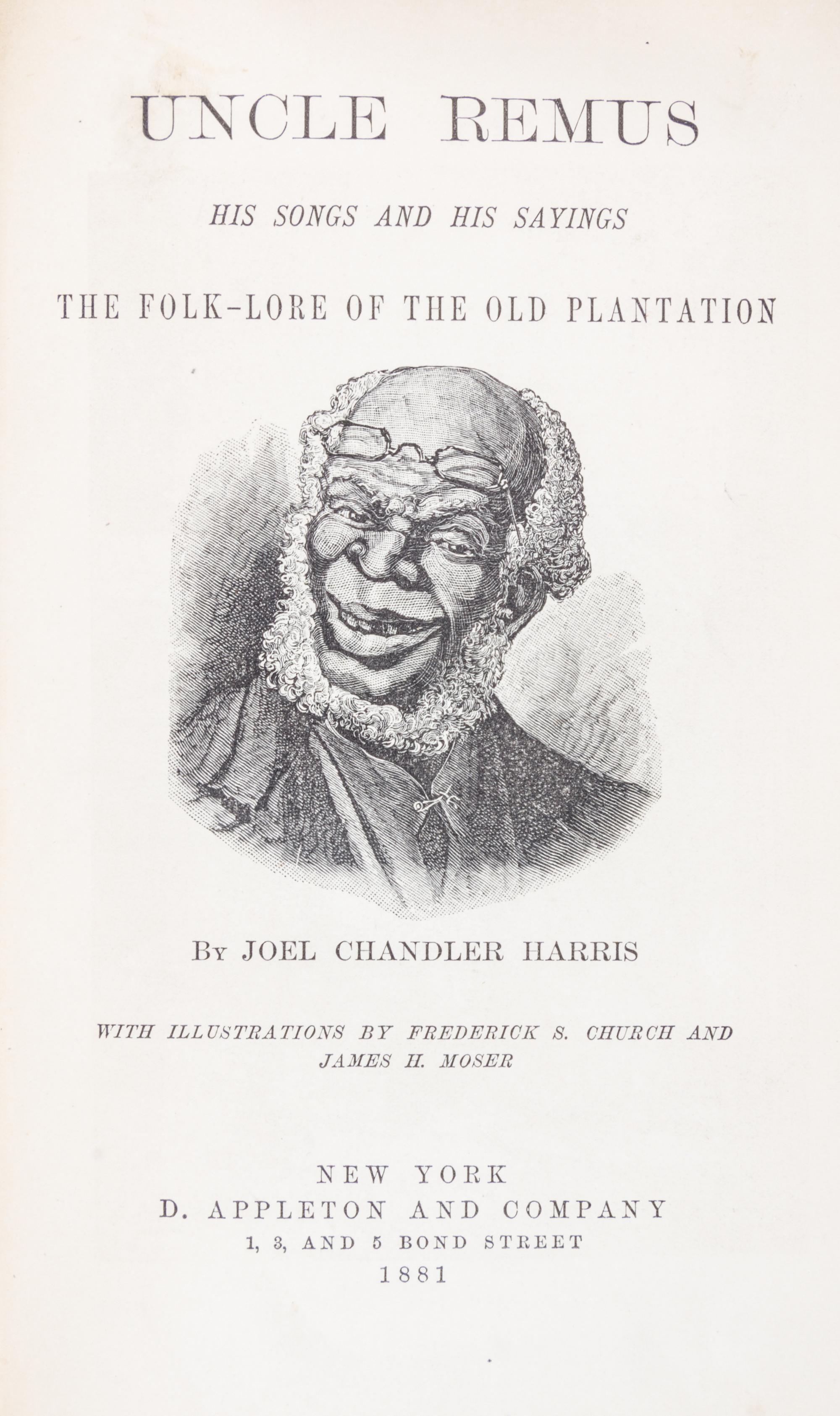 HARRIS, JOEL CHANDLER. Uncle Remus His Songs the Folk-Lore of the Old Plantation. New York, 1881.