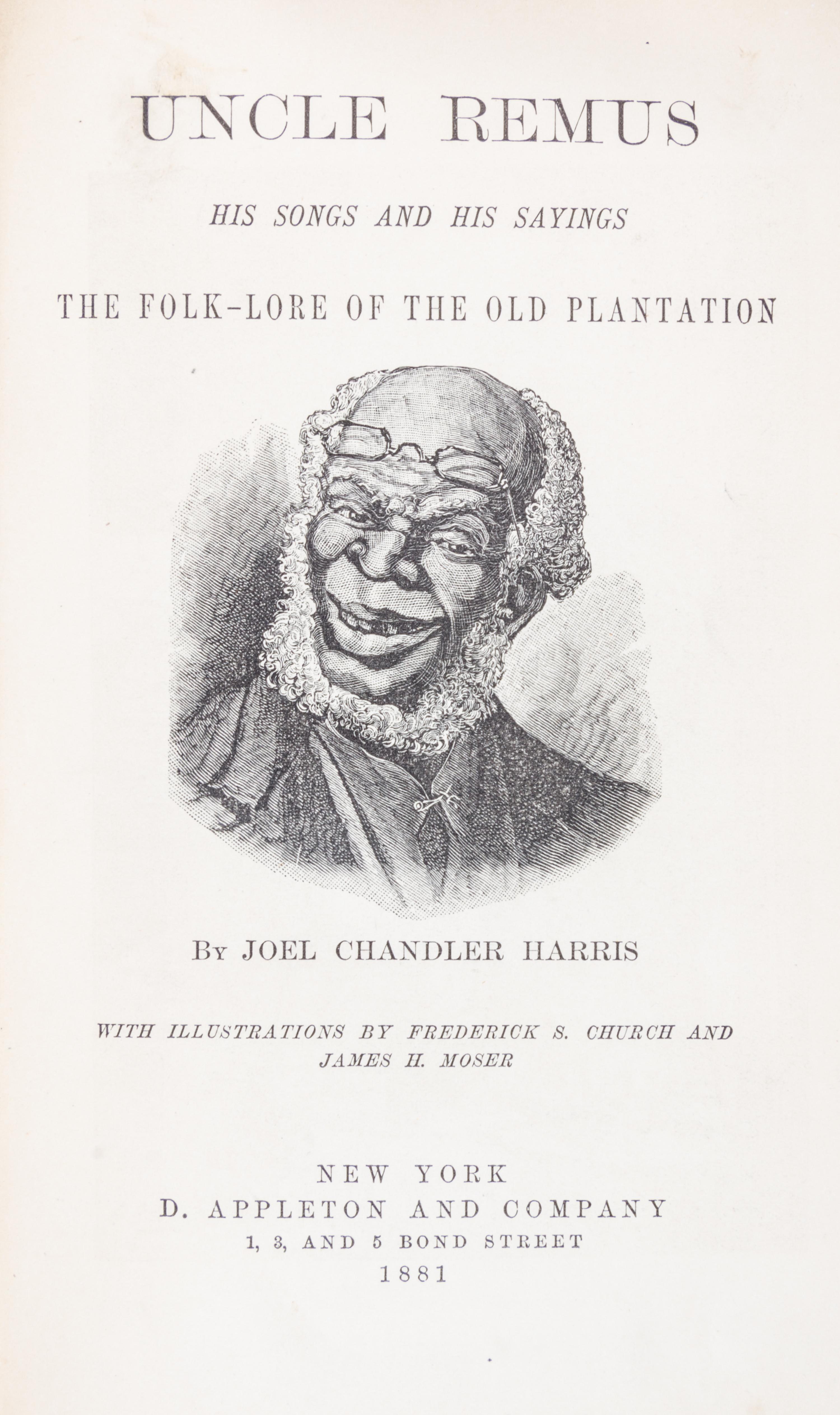 HARRIS, JOEL CHANDLER. Uncle Remus His Songs the Folk-Lore of the Old Plantation. New York, 1881.