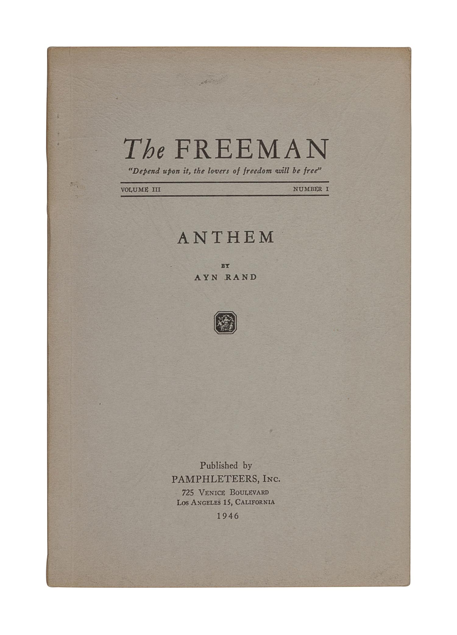 RAND, Ayn (1905-1982). “Anthem.” In: The Freeman . Vol. III, No. I. pp.[I]-[VIII], 1-98. Los Angeles: Pamphleteers, Inc. 1946.