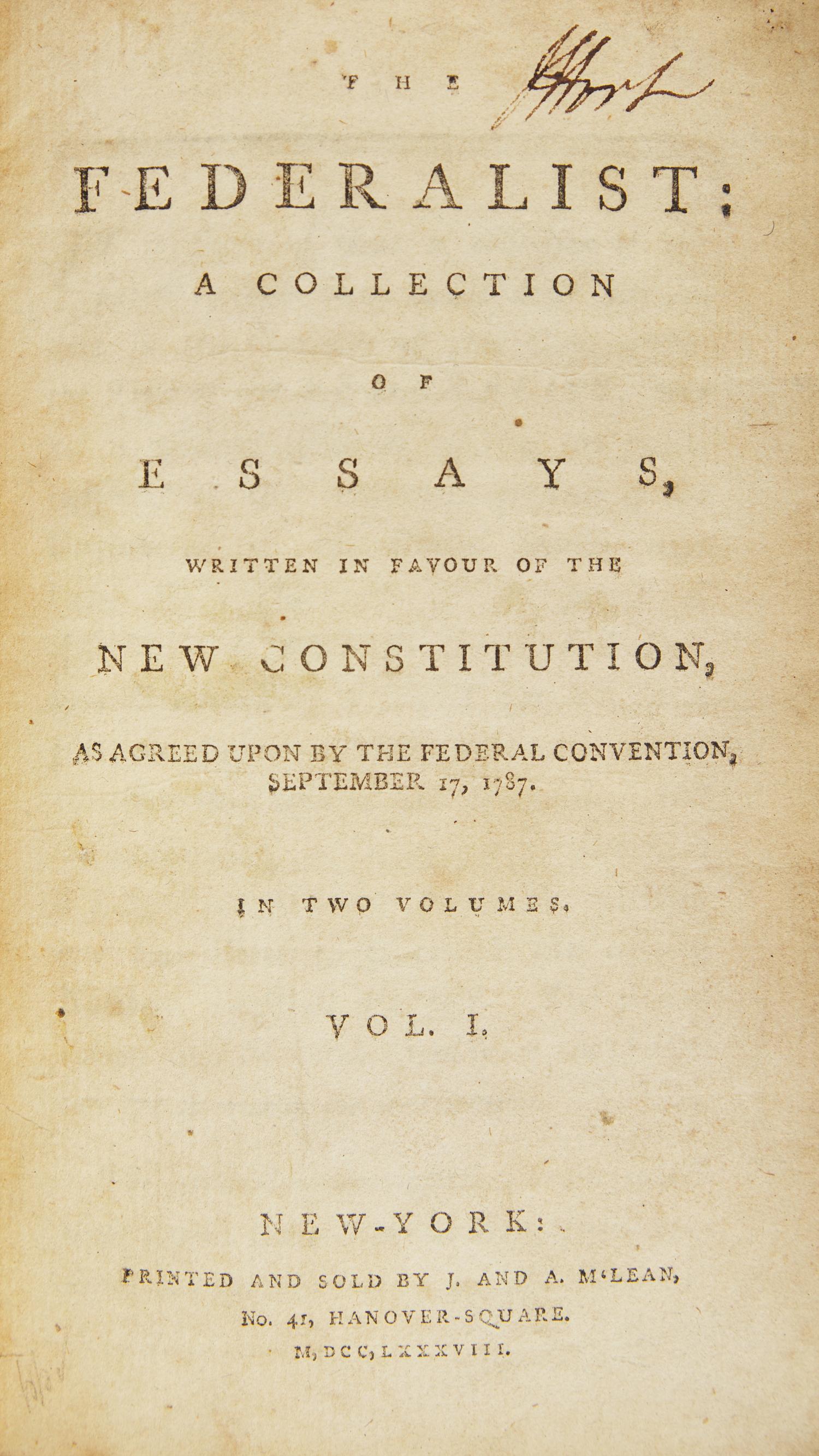 (Hamilton, Alexander and James Madison and John Jay). The Federalist: A Collection of Essays, Written in Favour of the New Constitution, As Agreed Upon by the Federal Convention, September 17, 1787