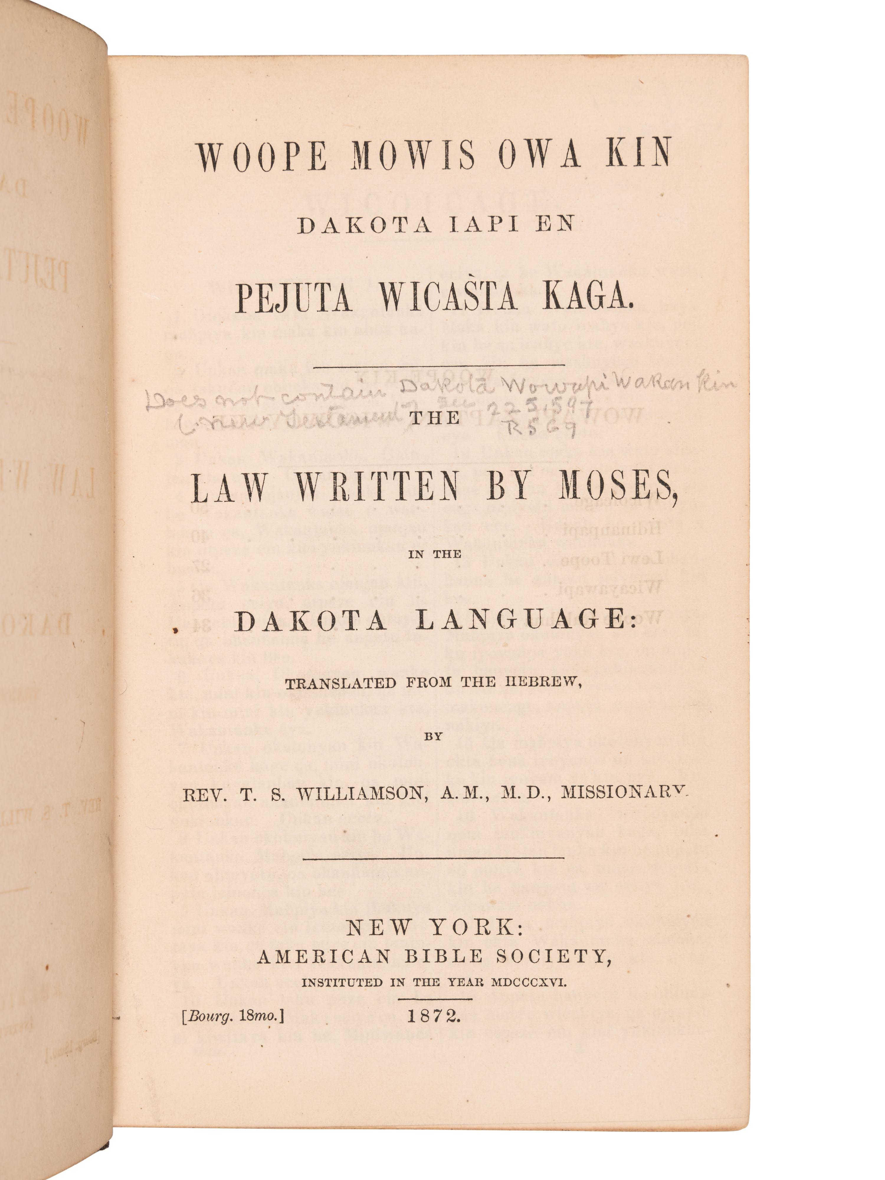 [BIBLE, in Dakota] -- [The Old Testament in the Dakota Language.] Woope Mowis Owa Kin Dakota Iapi En Pejuta Wicasta Kaga. The Laws Written by Moses, in the Dakota Language . New York: American Bible Society, 1872. -- Psalm Wowapi. The book of Psalms, in the Dakota Language: translated from the Hebrew by S. R. Riggs . New York: American Bible Society, 1871.