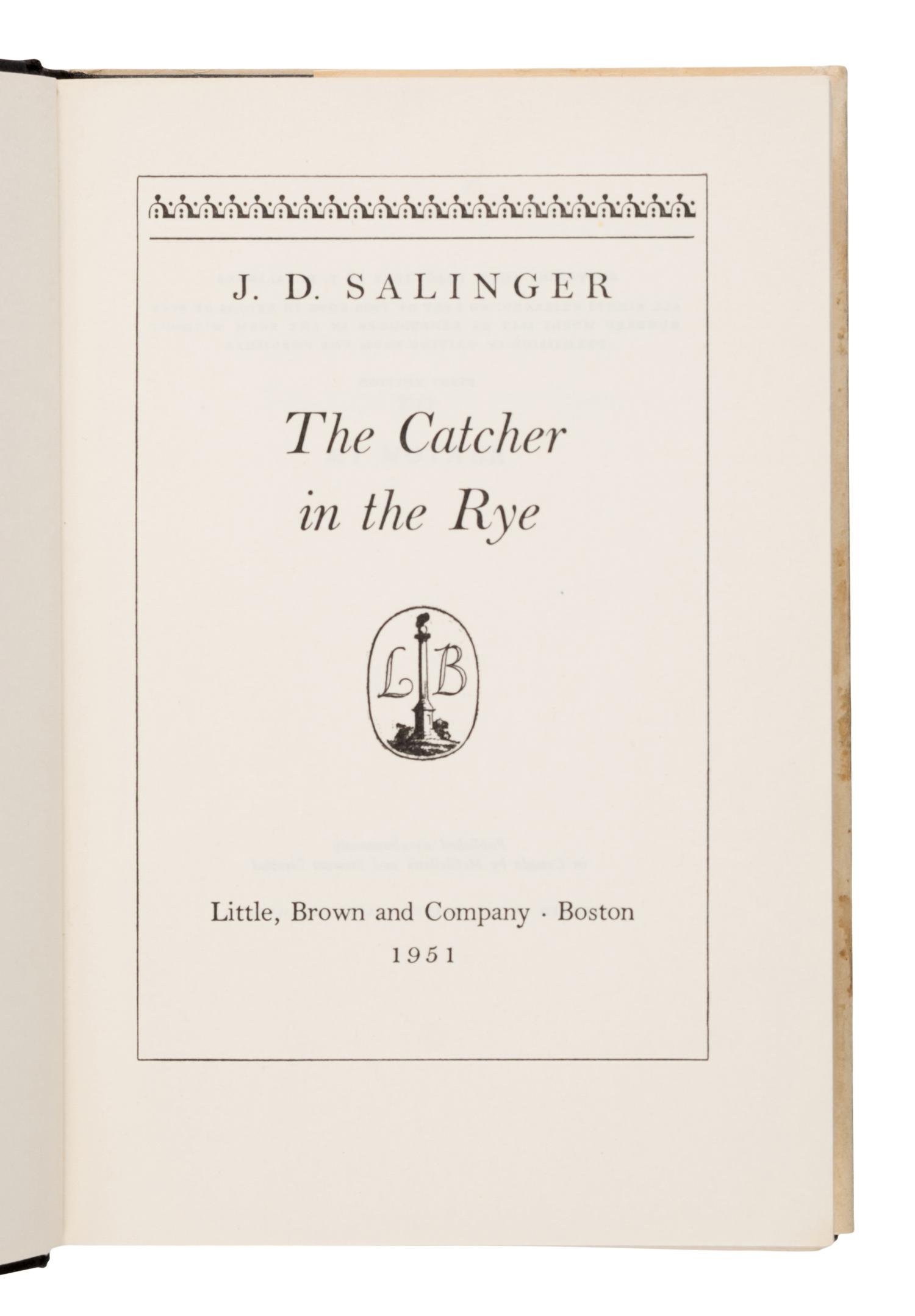 Salinger, J.D. (1919-2010). The Catcher in the Rye . Boston: Little, Brown and Company, 1951.